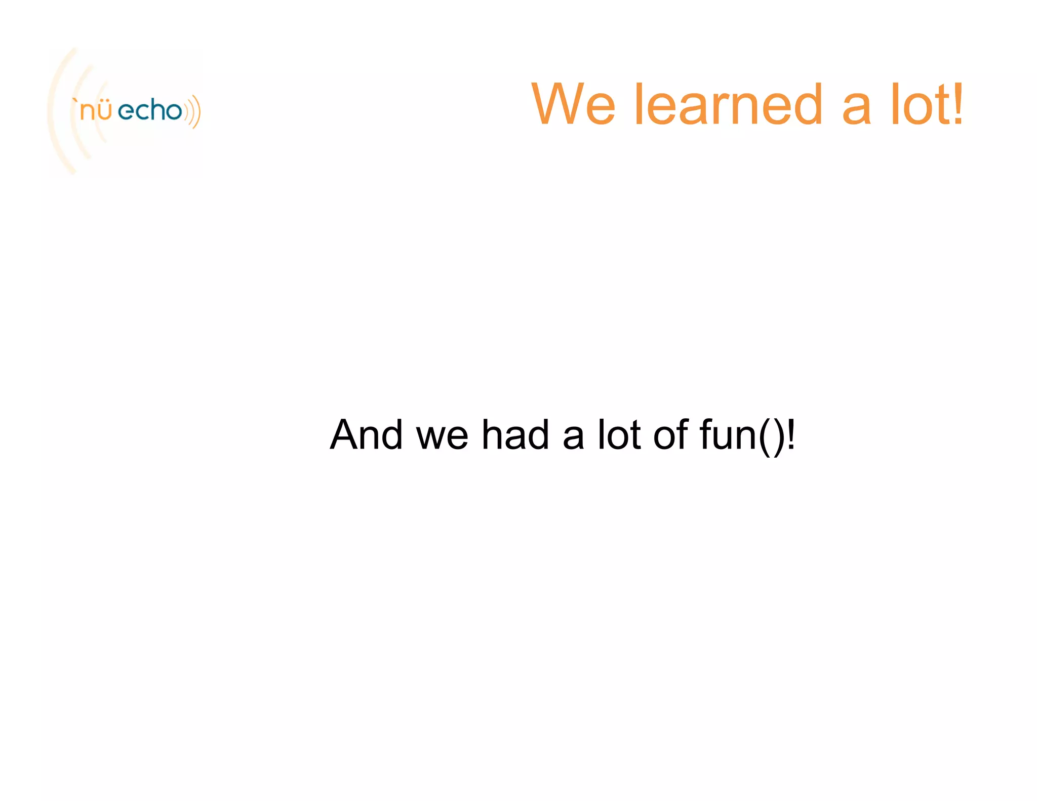 We learned a lot!
And we had a lot of fun()!()
 