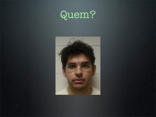 Quem?
 