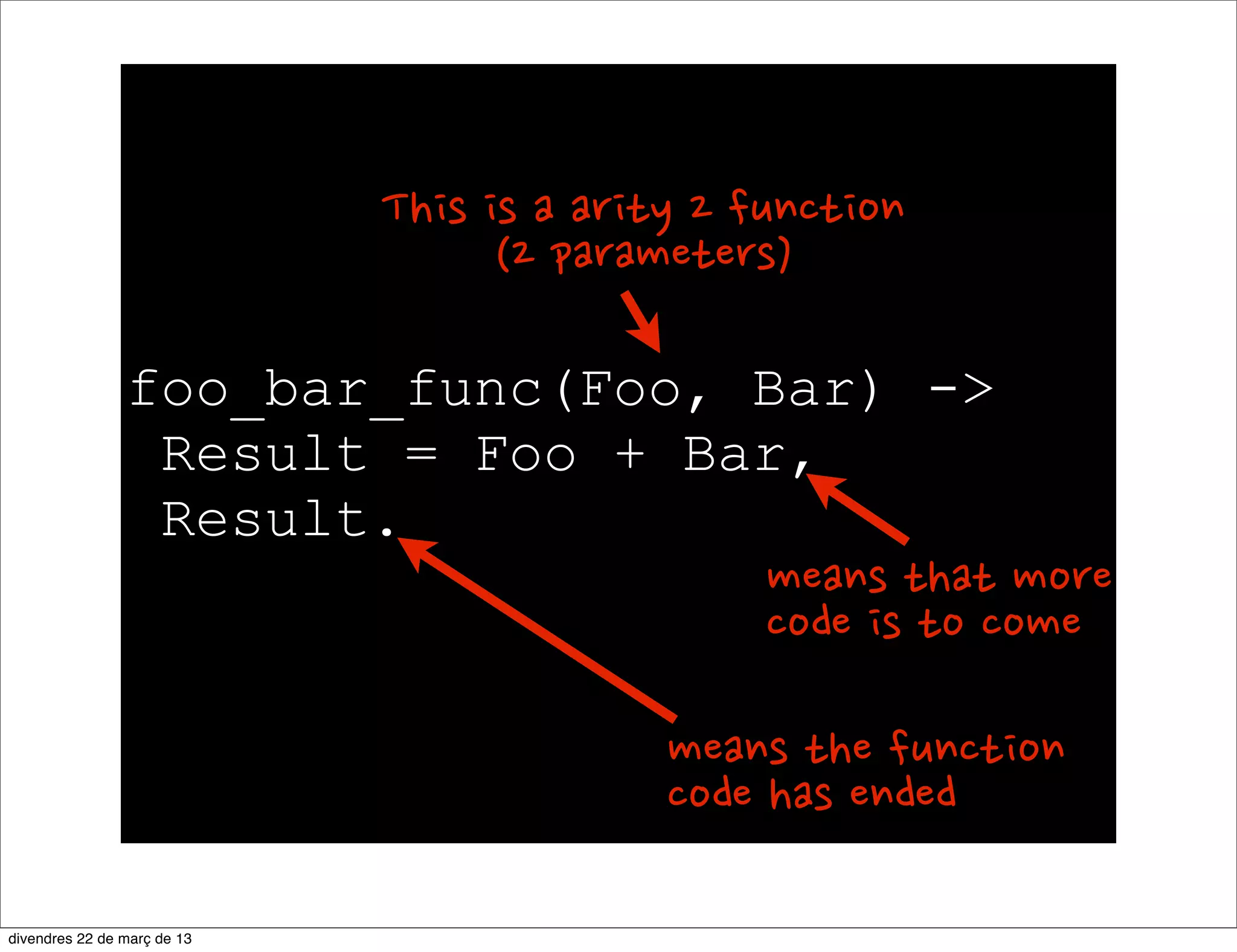 1 MyList = [1, 2, 3, 4].
[1,2,3,4]
2 [X + 2 || X - MyList, X  2].
[5,6]
 