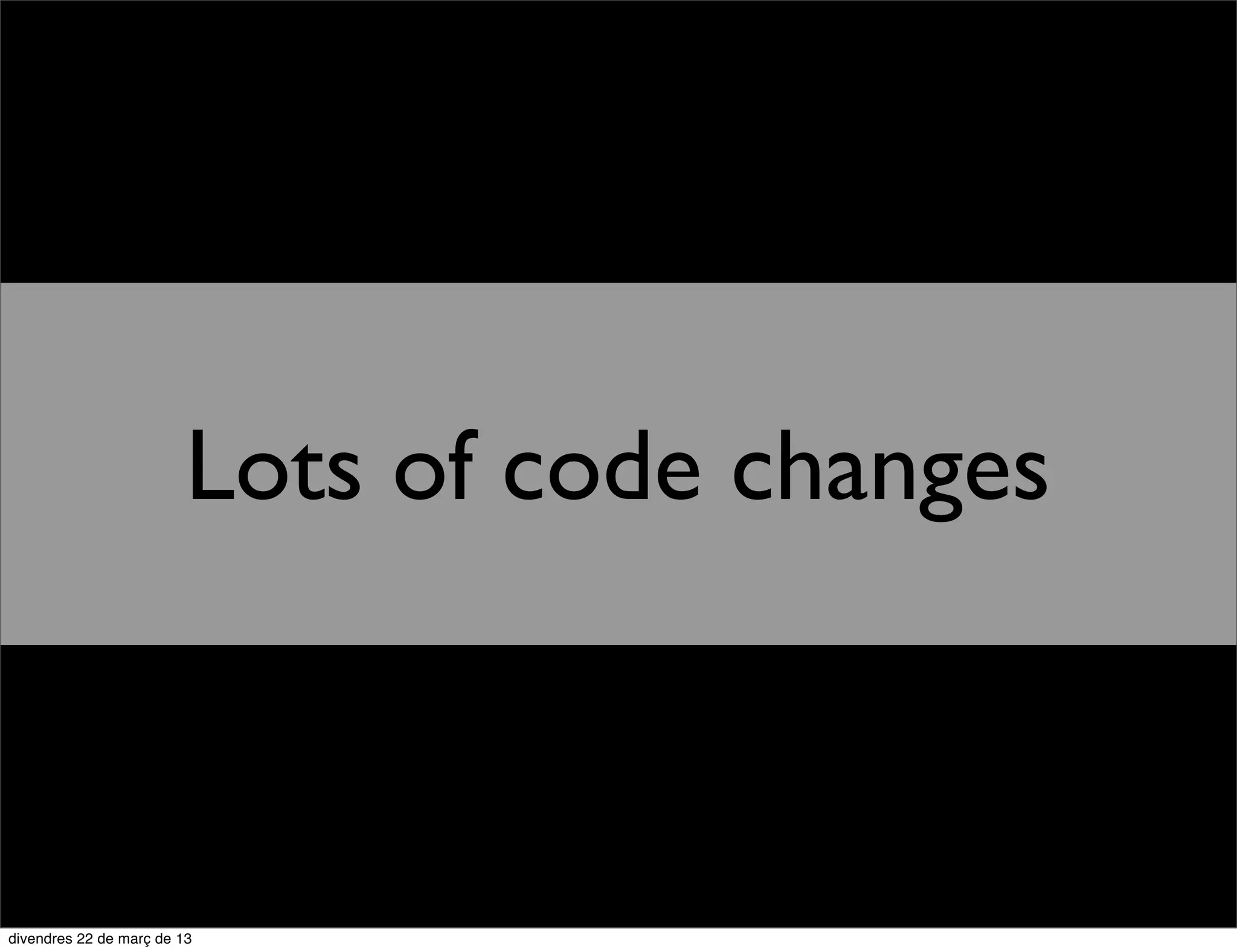 Lots of code changes
 