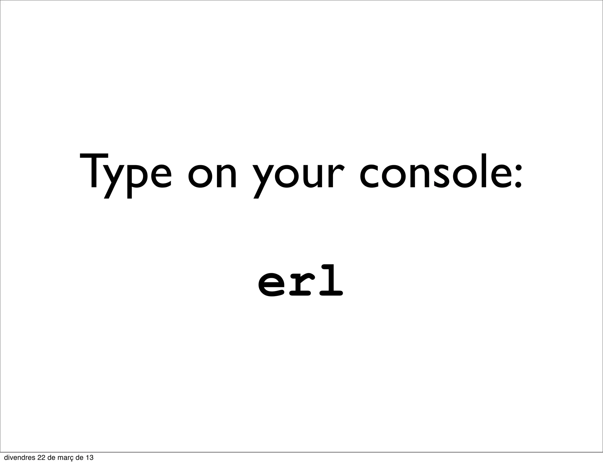 Fail early
 Fail as soon as possible and let someone
handle bad data, someone will restart you

                                      Pa




                       Pb2
                          S
 