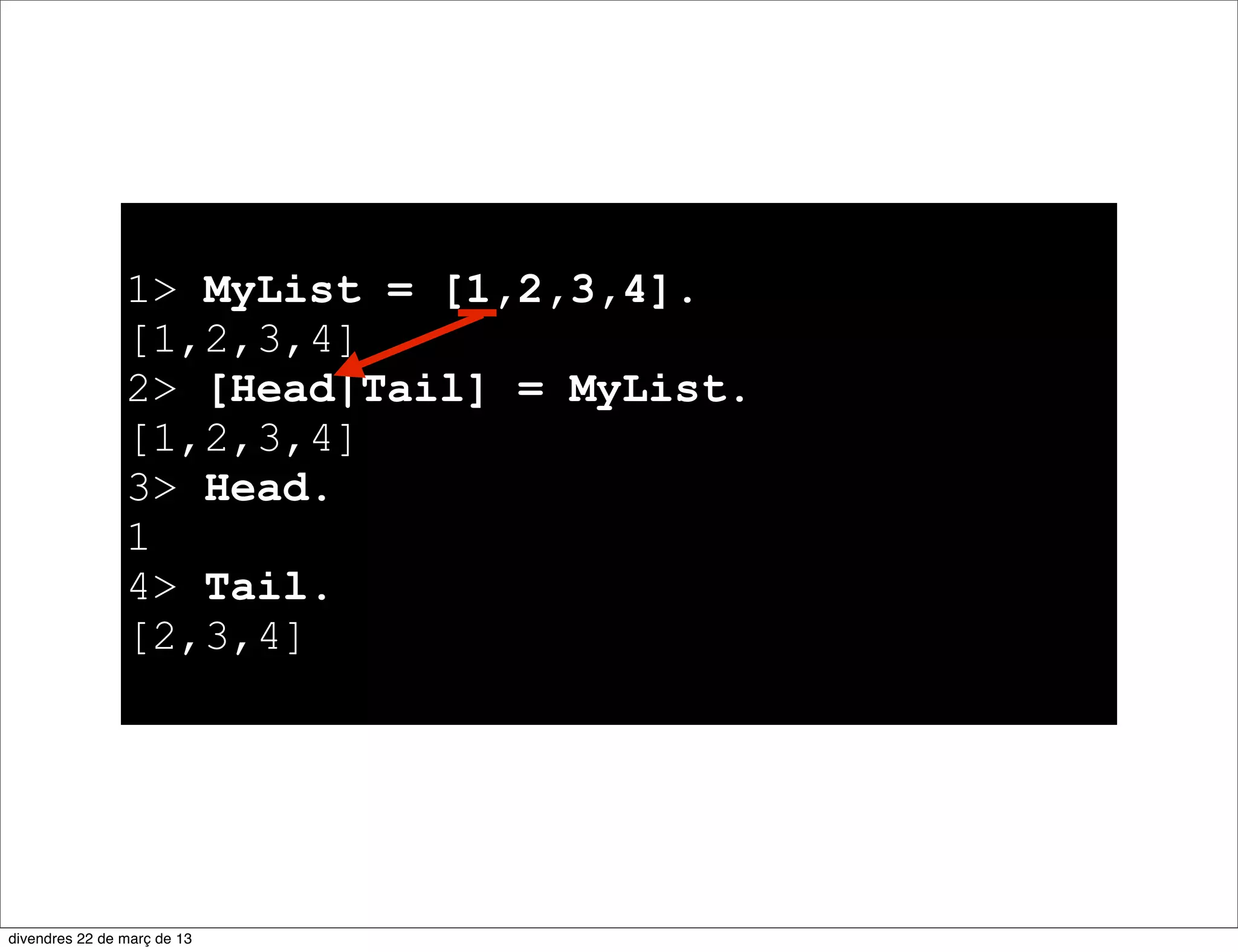 1 Foo = 1.
1
2 Foo = 2.
** exception error: no match of right hand
side value 2
 