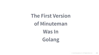 © 2016 Mesosphere, Inc. All Rights Reserved. 144
The First Version
of Minuteman
Was In
Golang
 
