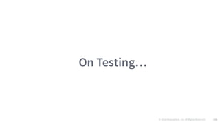 © 2016 Mesosphere, Inc. All Rights Reserved. 156
On Testing…
 