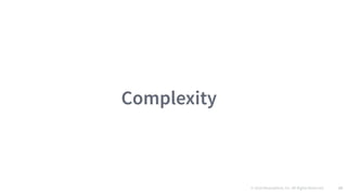 © 2016 Mesosphere, Inc. All Rights Reserved. 22
Complexity
 