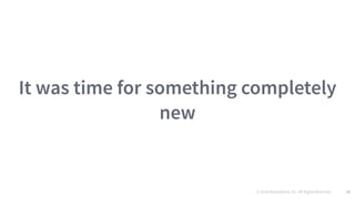 © 2016 Mesosphere, Inc. All Rights Reserved. 26
It was time for something completely
new
 