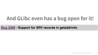© 2016 Mesosphere, Inc. All Rights Reserved. 37
And GLibc even has a bug open for it!
 