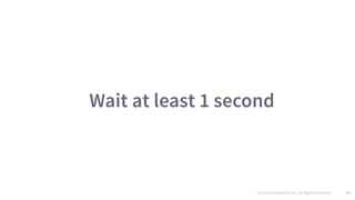 © 2016 Mesosphere, Inc. All Rights Reserved. 57
Wait at least 1 second
 