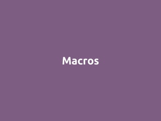 Macros
 