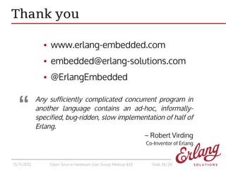Thank you

               ●   www.erlang-embedded.com
               ●   embedded@erlang-solutions.com
               ●   ...