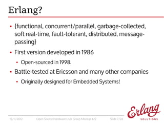 Erlang?
●   {functional, concurrent/parallel, garbage-collected,
    soft real-time, fault-tolerant, distributed, message-...