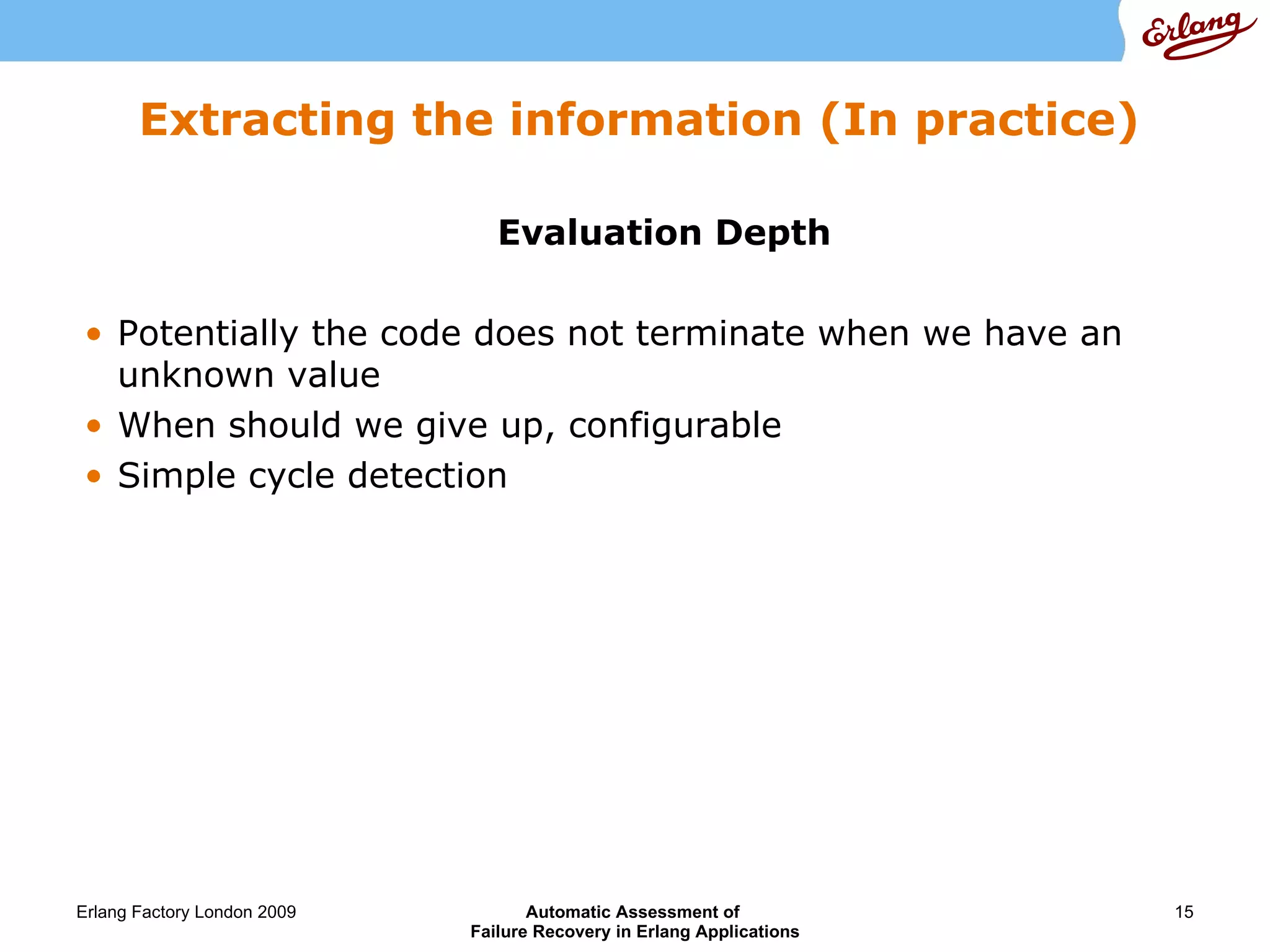Extracting the information (In practice) Evaluation Depth  Potentially the code does not terminate when we have an unknown value When should we give up, configurable Simple cycle detection 