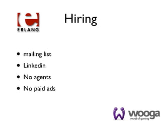 Hiring

• mailing list
• Linkedin
• No agents
• No paid ads
 