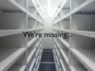We’re missing...
 