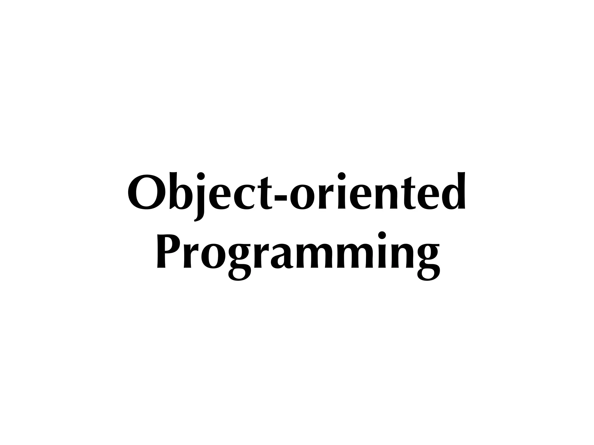 Object-oriented
 Programming
 