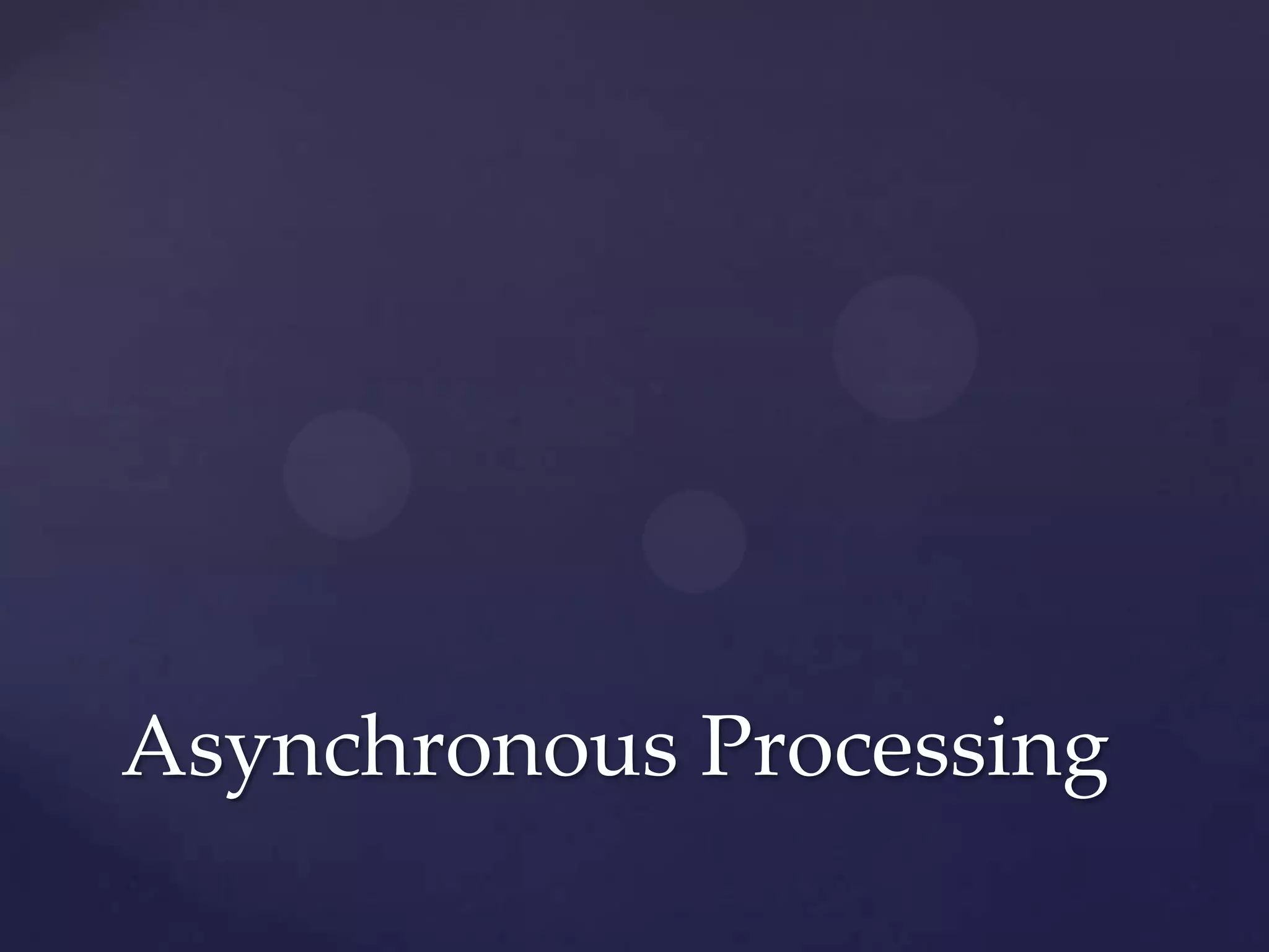 Asynchronous Processing
 