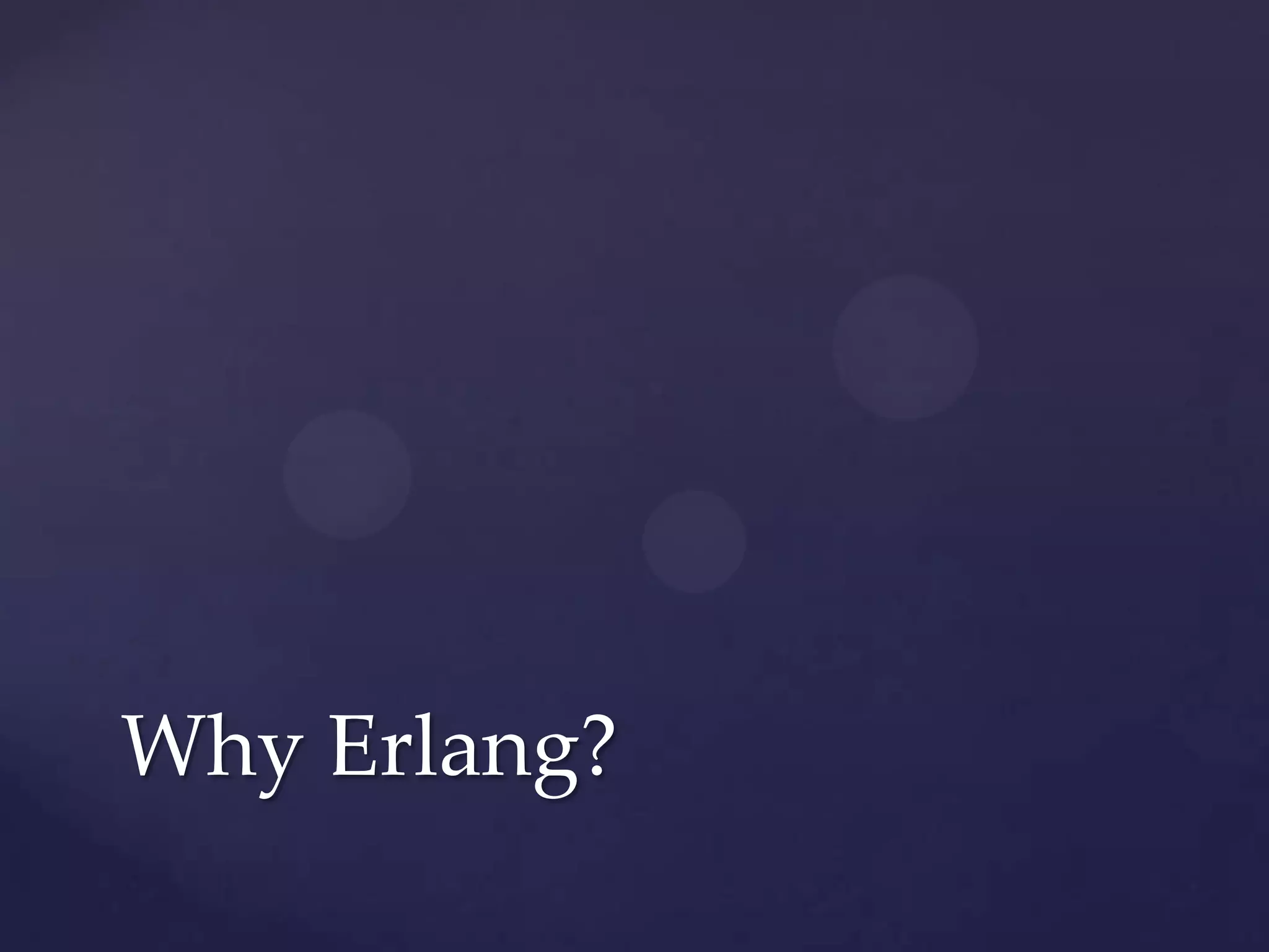 Why Erlang?
 