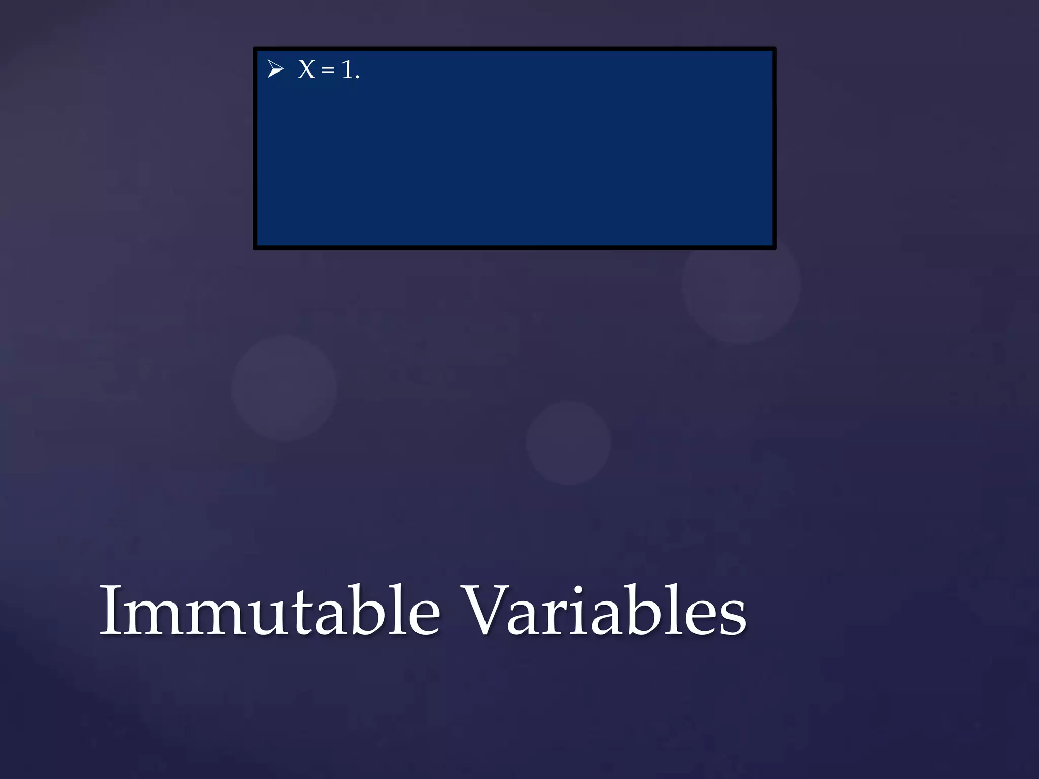  X = 1.




Immutable Variables
 