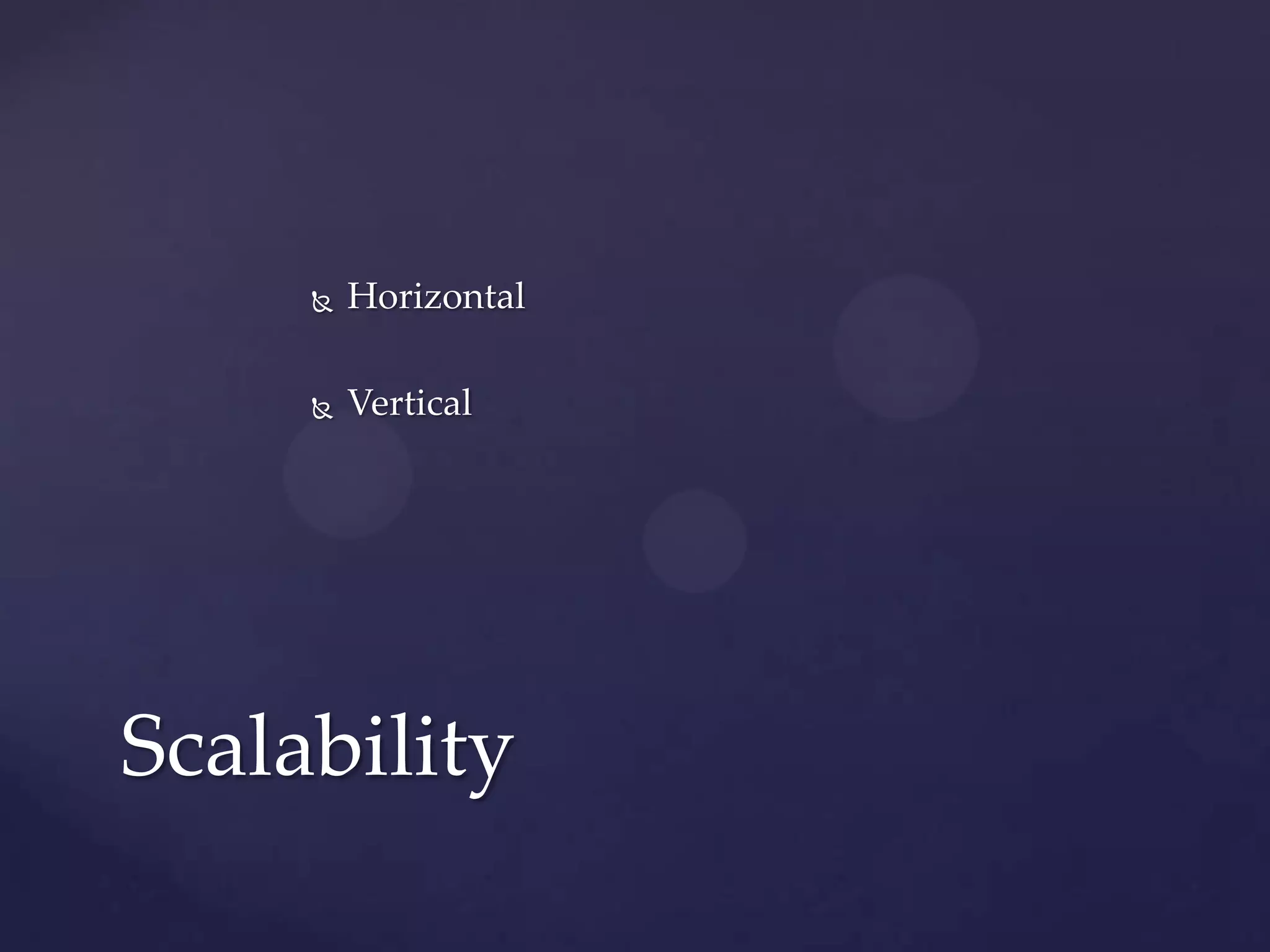    Horizontal

        Vertical




Scalability
 