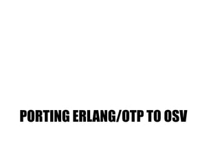 PORTING ERLANG/OTP TO OSV
 