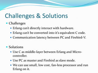 ConcurrencyCreate  a  processPid = spawn(Module, fun, [Arguments])Send and receivePid ! message      receive            message1  -> actions1;		message2 -> actions2;		……		after   Time -> time out actions;	 end.