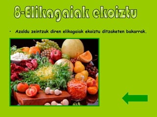 Azaldu zeintzuk diren elikagaiak ekoiztu ditzaketen bakarrak. 8-Elikagaiak ekoiztu 