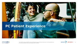 This material is being provided for internal education and background purposes only and is not for promotional use.
Do not copy, distribute or share with physicians, staff, or patients.
38
PC Patient Experience
 