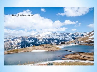 Die „Fuscher Lacke“
Haus Alpine Naturschau
Das „Fuscher Törl“
*