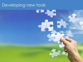 28
Developing new tools
 