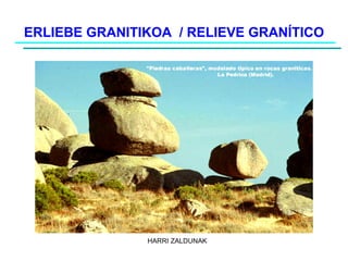 ERLIEBE GRANITIKOA  / RELIEVE GRANÍTICO HARRI ZALDUNAK 