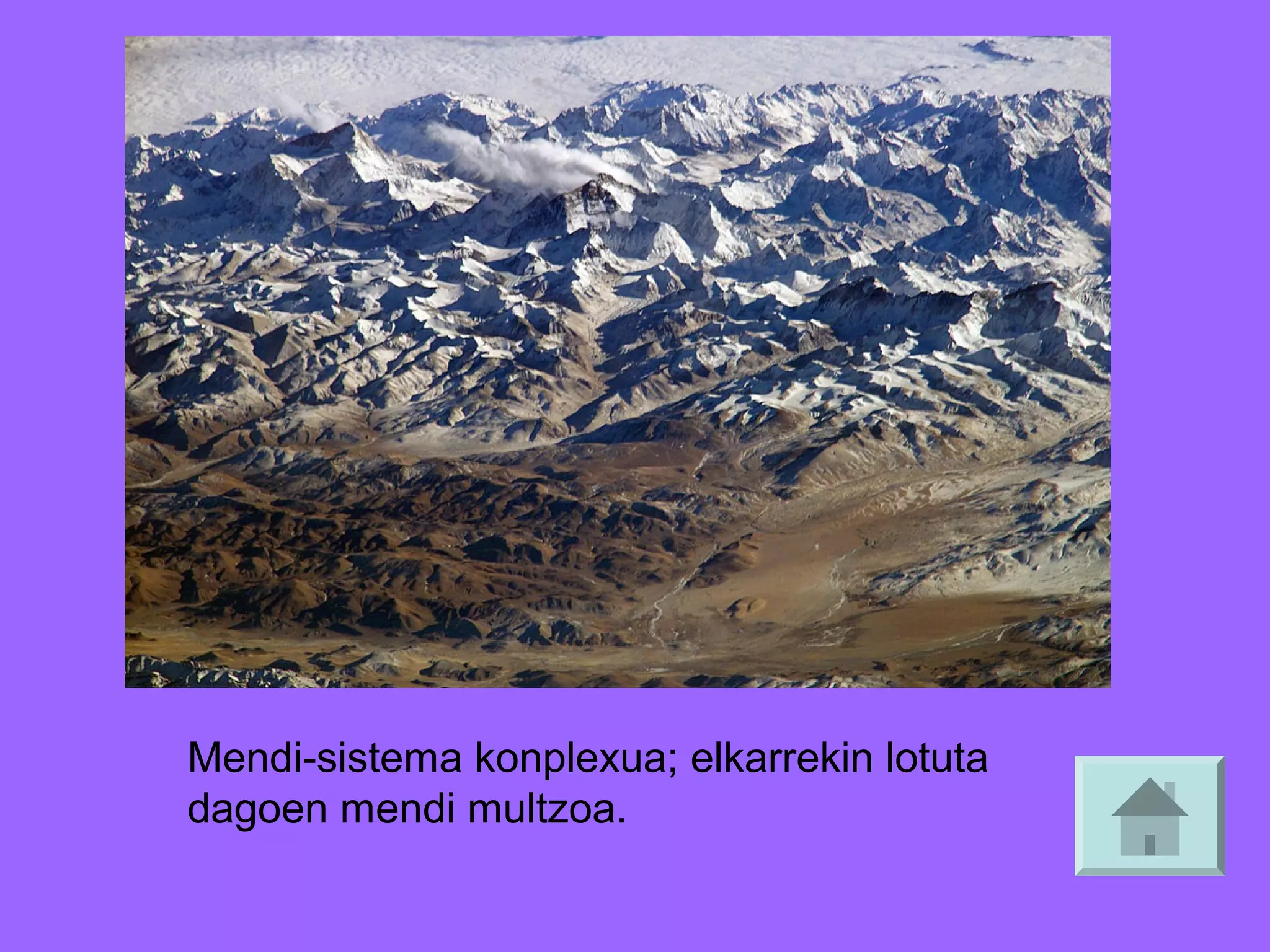 Mendi-sistema konplexua; elkarrekin lotuta
dagoen mendi multzoa.

 