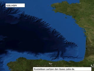 GOLKOA

Kostaldean sartzen den itsaso zatia da.

 