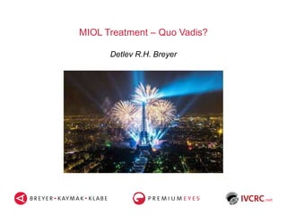 MIOL Treatment – Quo Vadis?
Detlev R.H. Breyer
 