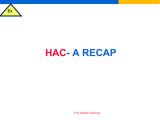 Ex
P.G.Sreejith, Chennai
HAC- A RECAP
 