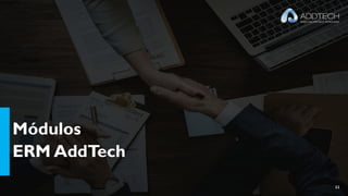 Módulos
ERM AddTech
11
 
