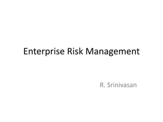 Enterprise Risk Management
R. Srinivasan
 