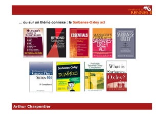 … ou sur un thème connexe : le Sarbanes-Oxley act
Arthur Charpentier
 