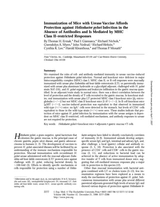 Immunization of Mice with Urease Vaccine Affords
                                   Protection against Helicobacter pylori Infection in the
                                   Absence of Antibodies and Is Mediated by MHC
                                   Class II–restricted Responses
                                   By Thomas H. Ermak,* Paul J. Giannasca,* Richard Nichols,*
                                   Gwendolyn A. Myers,* John Nedrud,‡ Richard Weltzin,*
                                   Cynthia K. Lee,* Harold Kleanthous,* and Thomas P. Monath*

                                   From *OraVax, Inc., Cambridge, Massachusetts 02139; and ‡Case Western Reserve University,
                                   Cleveland, Ohio 44106



                                   Summary
                                   We examined the roles of cell- and antibody-mediated immunity in urease vaccine–induced
                                   protection against Helicobacter pylori infection. Normal and knockout mice deficient in major
                                   histocompatibility complex (MHC) class I, MHC class II, or B cell responses were mucosally




                                                                                                                                                Downloaded from www.jem.org on April 7, 2007
                                   immunized with urease plus Escherichia coli heat-labile enterotoxin (LT), or parenterally immu-
                                   nized with urease plus aluminum hydroxide or a glycolipid adjuvant, challenged with H. pylori
                                   strain X47-2AL, and H. pylori organisms and leukocyte infiltration in the gastric mucosa quan-
                                   tified. In an adjuvant/route study in normal mice, there was a direct correlation between the
                                   level of protection and the density of T cells recruited to the gastric mucosa. In knockout stud-
                                   ies, oral immunization with urease plus LT protected MHC class I knockout mice [ 2-micro-
                                   globulin ( / )] but not MHC class II knockout mice [I-Ab ( / )]. In B cell knockout mice
                                   [ MT ( / )], vaccine-induced protection was equivalent to that observed in immunized
                                   wild-type ( / ) mice; no IgA cells were detected in the stomach, but levels of CD4 cells
                                   equivalent to those in the wild-type strain ( / ) were seen. These studies indicate that pro-
                                   tection of mice against H. pylori infection by immunization with the urease antigen is depen-
                                   dent on MHC class II–restricted, cell-mediated mechanisms, and antibody responses to urease
                                   are not required for protection.
                                   Key words:       Helicobacter pylori • knockout mice • adjuvants • gastric mucosa • T cells




H      elicobacter pylori, a gram-negative, spiral bacterium that
       colonizes the gastric mucosa, is the principal cause of
chronic gastritis, peptic ulcer disease, and gastric adenocar-
                                                                              bacter antigens have failed to identify conclusively correlates
                                                                              of immunity (4–9). Immunized animals develop antigen-
                                                                              specific serum IgG and IgA, intestinal and salivary IgA, and,
cinoma in humans (1, 2). The development of vaccines to                       after challenge, a local (gastric) cellular and antibody re-
prevent H. pylori–associated diseases will be facilitated by an               sponse (3, 5, 10). Protection is also associated with the
understanding of the immune mechanisms responsible for                        presence of CD4 cells and CD8 cells in the gastric mu-
protection. Mucosal immunization with recombinant H.                          cosa (3, 11), and reductions in bacterial load can be
pylori urease administered with the mucosal adjuvant Esche-                   achieved in the absence of active immunization by adop-
richia coli heat-labile enterotoxin (LT)1 protects mice against               tive transfer of T cells from immunized donor mice, sug-
challenge with H. pylori, reducing bacterial density by                       gesting that cell-mediated immune responses play a major
   100-fold (3). Efforts to identify specific mechanisms or                   role in protection in this species (12).
cells responsible for protection using a number of Helico-                       Other than mucosal immunization with bacterial anti-
                                                                              gens combined with LT or cholera toxin (3–13), few im-
                                                                              munization regimens have been explored as a means to
1Abbreviations used in this paper:
                                                                              study the mechanisms of protection against H. pylori. Sub-
                                   2m, 2-microglobulin; H & E, hematox-
ylin and eosin; IEL, intraepithelial lymphocytes; IN, intranasal; LT, Esch-
                                                                              cutaneous immunization with urease plus several different
erichia coli heat-labile toxin; urease-ACC, urease-specific antibody–con-     parenteral adjuvants generated high levels of serum IgG and
taining cells.                                                                showed various degrees of protection against Helicobacter fe-

                                   2277        J. Exp. Med. © The Rockefeller University Press • 0022-1007/98/12/2277/12 $2.00
                                               Volume 188, Number 12, December 21, 1998 2277–2288
                                               http://www.jem.org
 