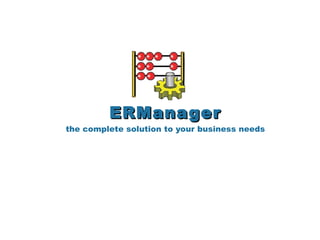 ERManager the complete solution to your business needs 
