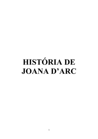 1
HISTÓRIA DE
JOANA D’ARC
 