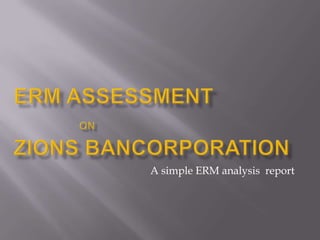 ERM assessment onZionsbancorporation A simple ERM analysis  report 