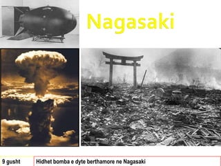 9 gusht Hidhet bomba e dyte berthamore ne Nagasaki
 