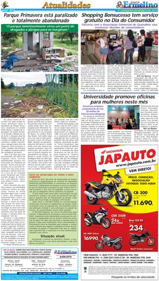PÁG 2

2ª QUINZENA DE MARÇO DE 2013

Parque Primavera está paralizado Shopping Bonsucesso tem serviço
gratuito no Dia do Consumidor
e totalmente abandonado
“O parque lamentavelmente virou um point de
drogados e abrigos para os marginais”

Parceria com a Associação Comercial de Guarulhos visa
esclarecer dúvidas de consumidores

O Shopping Bonsucesso,
em parceria com a Associação
Comercial e Empresarial de
Guarulhos (ACE) prepara uma
grande ação para o Dia do
Consumidor, comemorado
no dia 15 de março. A entidade levará para a região, uma
nova edição do "ACE nos Bairros", que ocorrerá no centro
de compras das 11h às 19h na
praça de eventos.
Os consumidores que es-

tiverem no Shopping poderão consultar sua situação
junto ao banco de dados do
Serviço Central de Proteção
ao Crédito (SCPC) gratuitamente. Para sanar as dúvidas
dos empresários, consultores
da Associação Comercial estarão presentes durante a
ação para falar de outras soluções disponibilizadas aos
associados: Registro de Marcas, Posto de Arrecadação de

Documentos da Jucesp, Rede
de Descontos, Certificado
Digital, Serviço Central de
Proteção ao Crédito (SCPC),
entre outros.
ACE nos Bairros - Dia do
Consumidor, das 10h às 16h SHOPPING BONSUCESSO - Estrada Juscelino Kubitschek de
Oliveira, 5308 - Jardim Albertina,
Guarulhos
SP
www.shoppingbonsucesso.
com.br - Fone: (11) 2489-9690

Universidade promove oficinas
para mulheres neste mês
Iniciativas compõem
programação do mês
da mulher do
Internacional Shopping
Na última manhã de terça-feira (19), após receber diversas denúncias sobre o
abandono do Parque Primavera, localizado no Jardim
Pedro Nunes, a equipe de reportagem do Grupo Acontece de Jornais e Revista foi ver
de perto a situação atual do
Parque e constatou que a burocracia na exigência de documentos, laudos transformou o parque numa terra de
ninguém onde prevalece o
crime, a droga e até tentativa
de estupros causando pânico
aos moradores do bairro.
“Não é de hoje que vem
acontecendo um monte de
tragédia neste terreno
abandonado, porque isto
nem pode ser chamado de
parque. Quem precisa passar pela rua no período noturno tem que estar acompanhado e ainda assim corre o risco de ser roubado
pelos marginais que ficam
usando drogas ai dentro.
Isto é um absurdo” esbraveja Wilson Lustres, morador da região.
Outro morador que preferiu manter sua identidade
oculta por motivo de segurança, relatou ao Jornal
Acontece Agora que o medo
é tanto, que ninguém se
manifesta mais contra os
marginais. “À noite é uma
loucura, o cheiro de maconha invade até nossa casa,
uma gritaria, já vimos muitas brigas no local entre eles
mesmos. O Parque lamentavelmente virou um point de
drogas e abrigos para os
marginais” diz ele.
Durante a reportagem
nossa equipe constatou a situação precária logo na entrada (veja fotos ao lado) com
portão e guaritas totalmente destruídas, lixos orgânicos
e entulhos espalhados pelo
chão, causando mal cheiro e
risco de doenças uma vez
que pode abrigar e transmitir com facilidade uma grande variedade de vermes,
bactérias, fungos e vírus.
O Parque Primavera já era

para ser inaugurado ainda na
gestão anterior pois as obras
da primeira fase foram concluídas desde 2012, mas embargada pelo Ministério Público por conta da bolha de
gás próxima à rua Grinalda
de Noiva, no Jardim Pedro
José Nunes. Esta bolha nada
tem a ver com as obras prontas para o lazer da comunidade, distante de aproximadamente 300 metros e tendo
ainda uma vala natural que
impede quaisquer tipos de
infiltrações, que ponha em
risco os futuros usuários frequentadores do Parque. Segundo o Laudo Técnico de
sondagem feito em 2007 que
custou aos nossos bolsos R$
447.228,00, esta bolha não
oferece risco de vida e a mesma já teve 7 (sete) publicações no Diário Oficial sobre

NOTA DA SECRETARIA DO VERDE E MEIO
AMBIENTE
Antes do início das obras de implantação do Parque
Primavera, o Departamento de Controle de Qualidade
Ambiental (DECONT/SVMA) se manifestou de maneira
favorável à implantação do parque na área em questão,
já que foi detectado a presença de gás metano (em níveis aceitáveis e sem risco de explosão), comum em locais que já abrigaram aterros sanitários no passado.
A área onde existe uma maior concentração do gás
encontra-se isolada e faz parte do perímetro que abrigará a segunda fase de implantação do parque, onde
ainda não há previsão de qualquer intervenção.
Além disso, o DECONT /SVMA fez recomendações
técnicas que nas obras de implantação do parque, tanto
na primeira como na segunda fase, não houvesse nenhuma edificação fechada e nem construção no subsolo do
terreno. As recomendações foram todas acatadas.
O DECONT preparou um Termo de Referência para
orientar o Departamento de Parques e Áreas Verdes (DEPAVE, responsável pela implantação de parques) na contratação e implantação de um sistema natural de extração de gases tão logo seja concluída a segunda fase do
parque. Todas essas informações foram encaminhadas à
Procuradoria Geral do Município para embasar o recurso
contra a liminar que impede a realização de obras de continuidade do parque. É importante frisar que as edificações existentes não se encontram em área anteriormente
utilizada como aterro.

Situação atual:
Atendendo a liminar do Ministério Público, o parque Primavera teve suas obras paralisadas e não está
aberto ao público.

CIRCULAÇÃO: ERMELINO MATARAZZO, PONTE RASA,
VILA CISPER, VILA UNIÃO, A.E CARVALHO, JARDIM
PEDRO NUNES, GUARULHOS, PENHA E CANGAIBA
TIRAGEM DESTA EDIÇÃO 25.000 EXEMPLARES
Diretor
Geraldo
Diretor de
Divaldo Rosa -

Geral:
Malta
Redação:
MTb: 42448

sua extração, mas até o momento nada foi resolvido.
O sonho deste parque vem
desde o ano de 1979, o terreno era usado como aterro sanitário (antigo lixão), até sua
desativação em agosto de
1988. Já no ano de 2008 houve o calçamento do passeio,
colocação de cerca e inicio da
primeira fase das obras, pela
empresa contratada na época, “Tetra C Construtora”, que
entrou em estado de falência
paralisando a obra por completo. A retomada das obras
aconteceu no ano de 2011
pela empresa A. Tonanni
Construções que concluiu as
obras, mas que foi embargada e até o momento a prefeitura não conseguiu entregar
o parque que é o sonho da
população do Jd. Pedro Nunes e da Vila Jacuí.

Adm. Financeira:
Ademir Rodrigues
Diretor de Arte:
Sergio Avante

O jornal de Ermelino & Ponte Rasa é Filiado à

AJORLESTE
Associação dos Jornais da Zona Leste

Jornalista:
Silmara Galvão
Depto. Jurídico:
Agilson M. Oliveira

Acontece Agora Empresa Jornalística Ltda. CNPJ: 03.115.443/0001-16

Avenida dos Guachos, 166 - Cep: 08030-360 - São Paulo – SP - jornaldeermelino@gmail.com

REDAÇÃO/PUBLICIDADE: 2031-2364 / 2513-0928
As matérias assinadas são de exclusiva responsabilidade dos colaboradores e não representam,
necessariamente, a opinião do Jornal. Os nomes dos diretores, colaboradores e representantes comerciais
não mantém vínculo empregatício com a empresa.

Em alusão ao Dia Internacional da Mulher, comemorado em 08 de março, o Internacional Shopping Guarulhos realiza uma série de atividades voltada ao público
feminino. Parceira da iniciativa, a UnG levará ao centro
de compras ações como palestras, oficinas e orientações
sobre direito da família, higienização bucal de recémnascidos e crianças, alimen-

tação saudável, uso racional
de anticoncepcionais, doenças sexualmente transmissíveis, climatério, menopausa,
entre outros temas. Os assuntos serão abordados por pro-

fissionais das áreas de
direito, fisioterapia,
nutrição, odontologia e farmácia. A programação, disponível no site do Shopping, segue até 31 de
março, com atividades nos períodos da
tarde e noite. A participação é gratuita.
Mês da Mulher Atividades no Internacional
Shopping Guarulhos - Até 31
de março, nos períodos da
tarde e noite - Rod. Presidente Dutra, saída 225, Guarulhos - Informações: 2414-5000

 