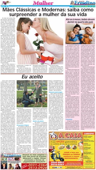 PÁG 6

2ª QUINZENA DE ABRIL DE 2013

Mães Clássicas e Modernas: saiba como
surpreender a mulher da sua vida
As mães são únicas. Elas
são sensíveis, são batalhadoras e sempre tem um ombro
amigo, não é mesmo? Por
isso, para homenageá-las e
valorizar o seu papel, aliás,
ou seus papéis na sociedade
- afinal de contas são mães,
esposas, donas de casa e executivas - foi criado o dia das
mães, uma data que não
pode passar em branco.
Aqui no país a data é comemorada sempre no segundo domingo do mês de
maio, que neste ano será dia
12. E para presenteá-las, que
tal opções que combinem
com seu estilo? Apesar de
únicas, elas podem ser bem
diferentes. Temos as mães
clássicas e as mais modernas.
Como surpreendê-las?
A dica da Germer Porcelanas Finas, empresa paranaense especializada na fabricação de porcelanas finas de
mesa, é apostar em porcelanas decoradas. As peças podem ser utilizadas como artigos de decoração e também
podem servir refeições, desde as mais simples às mais
incrementadas.
Para as mães clássicas a
sugestão é a nova linha decorada Orchid, que através
de flores traduzem a delicadeza e a sofisticação de uma
mulher. As orquídeas brancas alegram ambientes e

Até os 6 meses, bebês devem
dormir no quarto dos pais

transformam o simples em
algo exuberante.
Já para as mamães modernas, que tal a nova linha
decorada Leopard? Inspirada
nos leopardos da Savana, a

decoração reforça ainda mais
a tendência animal print, que
além de fazer sucesso nas
passarelas internacionais da
moda, também vai encantar
na hora das refeições em for-

mato de porcelana.
As peças são atóxicas, altamente resistentes e podem ser
utilizadas no micro-ondas e
máquina de lavar louça. Sem
dúvida sua mãe vai adorar!

Eu aceito
Estas duas palavrinhas
combinadas a um vestido
branco, flores e um belo
partido ao lado compõem o
sonho de boa parte das mulheres. Os costumes mudaram e muitos casais começaram a dar pouca importância para o juramento ao
pé do altar, no entanto, o
desencantamento quanto
ao casamento não atingiu a
todos. Mesmo que fuja da
convencional caminhada
pelo tapete vermelho, de
frente para a imagem de
Cristo, ao som da marcha
nupcial; as mulheres ainda
querem o ritual do casamento. "Elas desejam mais do
que os homens", disse a psicóloga e terapeuta familiar
Marina Vasconcellos.
Segundo Marina, o casamento foi implantado no
universo feminino há muitos
anos. "No passado, as mulheres eram criadas para casar e
cuidar dos filhos", lembrou.
Com os homens, as coisas são
diferentes; alguns desejam
tanto o casamento quanto
as mulheres, mas a maioria
não liga para o ritual e acaba fazendo tudo como manda o figurino apenas para
agradar a parceira. No entanto, antes de chegar a este
ponto, é preciso que exista
o pedido ou intenção de casar e ela deve partir dos dois.
O namoro está ótimo, surge, então, na mulher o desejo de dar o próximo passo. Mas como ser pedida em
casamento? Plantar a ideia
no parceiro não é tarefa fácil. "Tem que ser muito sutil, para que o homem não
saia correndo. Se o homem
for fujão, que valoriza muito a liberdade e não acredita em casamento, é melhor
desistir", aconselhou a psicó-

morar e, principalmente, sobre filhos. "Imagine, a mulher
quer tanto casar que não pergunta se o parceiro quer filhos, quando ela diz que quer
engravidar, ele diz que não
quer ser pai e os dois já estão
casados", alertou Marina.

Namoros muito longos

loga Marina.
A psicóloga e professora
do Instituto de Psicologia da
USP, Isabel Cristina Gomes,
citou a gravidez como uma
das estratégias usadas pelas
mulheres para apressar o casamento. No entanto, segundo ela, a artimanha não funciona para todos os casos e a
mulher pode acabar como
mãe solteira.

Em pratos limpos
As mulheres adoram comer pelas beiradas, mas Isabel alerta que este tipo de
jogo pode ser descoberto
facilmente. "O parceiro pode
perceber a intenção na hora
e não gostar", disse ela. A
mulher tem táticas para induzir a outra pessoa a expressar uma ideia que antes
era dela, porém, "o casamento é um projeto em comum,
decidido pelos dois", disse
Isabel.
O ideal, para a profissional, é jogar aberto em uma
conversa. "Ela pode falar 'eu
quero casar, quero saber o
que você pretende'", sugeriu.
A sinceridade funciona com

casais maduros e prontos para
assumir uma união mais séria. "Hoje, dentro de um
modelo contemporâneo, a
mulher pode pedir o homem
em casamento, vai depender
do desejo de cada um chegar
e propor o matrimônio ao
outro", acrescentou.

Antes do plano
"Na saúde e na doença,
na riqueza e na pobreza,
...". Os votos podem parecer
apenas um clichê, mas devem ser levados a sério. Antes de colocar o plano de "ser
pedida em casamento" em
ação, o ideal é avaliar se realmente existem condições
para a união. Alguns casais,
diante a uma dificuldade financeira, não aguentam a
pressão e se separam, exemplificou Marina. "É preciso
entender que não é fácil, que
não é possível mudar a outra pessoa, que tem que respeitar as diferenças e as imposições não adiantam", disse Marina.
Antes de casar, os dois precisam conversar sobre a renda de cada um, onde irão

Anuncie no mais completo e
mais lido jornal de Ermelino
Matarazzo e região. Ótimas
promoções e formas de
pagamento!!! Consulte!!!
EE
GUNCIE
LI U
AN

2031-2364
2513-0928

João e Maria namoraram
por 15 anos, até que decidiram se casar. Passaram oito
meses casados e se separaram.
A história é hipotética, mas a
situação acontece com frequência. Segundo Marina, isso
ocorre pois o casal decide se
unir oficialmente por pressão. "Estamos há tanto tempo juntos, que precisamos
casar", exemplificou ela sobre o que se passa com os
dois. No entanto, não existe
mais amor ou paixão, apenas
o costume de estar junto.
Esses casais levam o namoro ao longo dos anos e,
para não decepcionar família, amigos e até mesmo as
expectativas criadas no início do relacionamento, continuam juntos sem que exista uma razão para estarem.
Quando casam, percebem
que a relação não está mais
como antes e terminam, explicou a psicóloga.

Ao levarem os filhos da
maternidade para casa,
muitos pais se deparam
com um dilema: deixar a criança dormir no quarto do
casal ou levá-la para o próprio quarto desde o início?
Segundo orientações do
Fundo das Nações Unidas
para a Infância (Unicef), os
bebês devem permanecer
no mesmo quarto da mãe
até, pelo menos, os primeiros seis meses de vida, para
facilitar e estimular a amamentação e prevenir a síndrome da morte súbita infantil.
Pediatra do Instituto do
Sono, Gustavo Moreira
aponta que o perigo de
morte súbita - aquela que
acomete bebês saudáveis,
sem motivos aparentes - é
maior no primeiro ano de
vida, e os seis primeiros
meses são os mais arriscados. O médico destaca, contudo, que sob hipótese alguma a criança deve dormir
na mesma cama dos pais. "É
importante que, ao levantar à noite para amamentar, a mãe não leve o bebê
para a cama, para não correr o risco de adormecer e
rolar por cima dele", complementa.
Moreira acredita que o
prazo para bebês seguirem
no quarto dos pais, por segurança, pode se estender
até o primeiro ano de vida
e, depois disso, fica a critério dos pais, dependendo
das questões culturais ou
das condições estruturais e
financeiras do casal. Ele
destaca, no entanto, que
nessa idade a criança começa a desenvolver mais fortemente a personalidade, e
é importante que ela tenha
o próprio espaço.

Transição
Integrante do Departamento Científico de Comportamento e Desenvolvimento da Sociedade Brasileira de Pediatria, Miriam
Ribeiro de Faria Silveira assinala que é indicado que

o bebê durma no mesmo
local que os pais no máximo até os seis meses, mas
que a transição para o quarto individual pode começar
a partir dos três. "Se os pais
perdem o tempo de tirar a
criança do quarto, ela pode
ficar insegura e medrosa ao
dormir sozinha", afirma.
Por outro lado, a médica
destaca que, caso não seja
possível que a criança tenha
um espaço exclusivo, ter
uma cama separada dos
pais é essencial.
Moreira recomenda que
um objeto de transição,
como um bicho de pelúcia,
pode facilitar a aceitação
do bebê. O médico destaca
ainda que, em termos de
desenvolvimento do sono,
é melhor que a mãe evite
acostumar o bebê a dormir
no colo e o coloque ainda
acordado no berço. Ele também ressalta a importância
de que se mantenha um ritual antes de dormir, como
alimentar, colocar para arrotar, pôr o pijama, cantar
e deitar o pequeno na
cama, por exemplo, criando uma rotina.
O novo hábito de dormir sozinha pode levar cerca de uma semana para ser
absorvido pela criança. A
pediatra Filumena Gomes,
do Hospital de Clínicas da
Faculdade de Medicina da
Universidade de São Paulo,
indica que para tornar a
transição mais natural, um
adulto pode dormir no
quarto da criança durante
esse período. Filumena
acrescenta que, para deixar
o filho mais protegido, os
pais devem se assegurar de
que ele durma de barriga
para cima. O uso da babá
eletrônica também é um
item de segurança que
pode deixar os pais mais
tranquilos. A médica aconselha ainda que crianças
prematuras ou com baixo
peso ao nascer permaneçam acompanhadas por um
adulto ao dormir por mais
tempo.

 