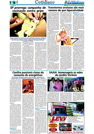 PÁG 5

1ª QUINZENA DE MAIO DE 2013

SP prorroga campanha de Transtornos ansiosos são mais
comuns do que hiperatividade
vacinação contra gripe

Idosos, crianças de 6 meses a 2 anos, gestantes, puérperas, indígenas,
profissionais de saúde e doentes crônicos poderão se imunizar até o
dia 17 de maio; desde o início campanha, 6,4 milhões já foram
vacinadas no Estado.
A Secretaria de Estado da
Saúde de São Paulo prorrogou a campanha de vacinação contra a gripe até o dia
17 de maio. De acordo com
balanço da pasta, baseado
nos dados informados pelos
municípios paulistas, desde
o início da campanha até
esta segunda-feira, dia 13 de
maio, 6,4 milhões pessoas já
foram vacinadas em todo o
Estado.
A cobertura vacinal é
menor entre as gestantes,
com 293,9 mil doses aplicadas, o que significa 64% da
meta para este grupo. Entre
os demais públicos-alvos da
campanha, já foram vacinados, em todo o Estado de
São Paulo, 3,5 milhões idosos com 60 anos ou mais;
662,4 mil crianças a partir
dos seis meses e menores de
dois anos de idade; 594,7

mil trabalhadores da saúde;
1,2 milhões de doentes crônicos; 67,7 mil puérpuras e
5,3 mil indígenas.
Ao longo da campanha a
Secretaria pretende imunizar contra a gripe cerca de
7 milhões de paulistas. O número corresponde à meta de
80% dos 8,7 milhões de idosos com 60 anos ou mais,
gestantes, crianças a partir
de seis meses e menores de
dois anos, indígenas, pacientes diagnosticados com
doenças crônicas e profissionais de saúde do Estado.
A novidade para a campanha deste ano é a inclusão do grupo de mulheres
puérperas (que deram à luz
em até 45 dias) entre a população alvo. Além de imunizar a população contra a
gripe A H1N1, tipo que se
disseminou pelo mundo na

pandemia de 2009, a campanha também irá proteger
a população contra outros
dois tipos do vírus influenza: A H3N2 e B. Os postos
de saúde abrem das 8h às
17h, de segunda a sexta-feira, até o dia 17.
"Apesar da campanha ter
sido prorrogada, é muito
importante que as pessoas
não deixem para se vacinar
na última hora. Isso porque
o poder de imunização da
vacina só está completo
quinze dias após a vacinação. Vale esclarecer que a
vacina não provoca, de maneira nenhuma, gripe em
quem tomar a dose, pois é
feita de pequenos fragmentos do vírus que são incapazes de causar qualquer infecção.", afirma Helena
Sato, diretora de Imunização da Secretaria.

Confira possíveis riscos do
consumo de energéticos

Todos nos sentimos ansiosos ou em pânico em alguns
momentos, em qualquer fase
da vida. O limite entre a normalidade e o problema de
saúde está no quanto isso afeta o comportamento. Não é
normal que uma criança se
sinta excessivamente preocupada com o futuro ou tenha
medo de uma festinha ou viagem. Assim como também
não é normal (em qualquer
idade) sentir dor de cabeça,
falta de ar, náusea ou batimentos cardíacos acelerados
- alguns dos sintomas de ataques de pânico.
Apesar de ser mais comum
na idade adulta e final da
adolescência, a síndrome do pânico
pode ocorrer em
crianças. Segundo
o chefe do departamento de psiquiatria da infância, é
raro encontrar crianças com síndrome do
pânico propriamente
dita; são mais corriqueiros transtornos ansiosos
entre crianças e adolescentes. Isso foi atestado por uma
pesquisa da Universidade de
São Paulo (USP), que avaliou
a prevalência de transtornos
psiquiátricos entre jovens de
sete a 14 anos em cidades de
médio porte e seus arredores no sudeste de São Paulo.
O trabalho constatou que
cerca de 7% das crianças sofrem de transtornos ansiosos
- mais comuns do que depressão e hiperatividade, presentes em 1% das crianças.

Tratamento
Por volta dos três anos de
idade, a criança já pode desenvolver transtornos de ansiedade, mas nesta idade ainda é muito cedo para tratamentos com terapia ou me-

dicação. Assim, em vez de
levar o pequeno ao consultório, quem vão são os pais,
que recebem orientação de
um profissional e atuam
como "coterapeutas". A partir dos seis anos de idade,
quando o caso é entre leve e
moderado, o tratamento indicado é a terapia comportamental.
Apenas em casos graves,
o tratamento inclui, além da
terapia, medicação - existem
antidepressivos com
doses adequadas
para crianças.
Ainda a respeito da
medicação, Barbirato
res-

salta que, para crianças, nunca devem ser receitados calmantes. Segundo o psiquiatra, este é o único transtorno que tem comprovação
científica de que o tratamento apenas com terapia é tão
eficaz quanto o acompanhado por medicamentos, o que
representa uma vantagem.
A partir do momento em
que o problema é diagnosticado e se inicia o tratamento, os ataques de pânico podem ser amenizados e até
evitados. Segundo Barbirato, na terapia, são ensinados
exercícios de relaxamento e
respiração que, se realizados
quando a criança percebe o
início da crise, ajudam a controlar a situação.

Síndrome é
diferente de ataque

Há diferenças entre síndrome do pânico e ataques de
pânico. Os ataques têm "gatilho", podem ser provocados
por situações específicas, identificáveis, como provas na escola, viagens, festas, ausência
temporária dos pais ou outras
situações em que a criança se
sinta pressionada. Já na síndrome, os ataques não são
ocasionados por fatores externos. Aqui, as crises costumam
ser mais freqüentes, intensas
e duradouras.
É pouco comum que crianças tenham síndrome do
pânico, mas não é raro que
tenham ataques, e de acordo com artigo publicado na
Revista Brasileira de Psiquiatria, 59,5% dos pacientes
adultos com
transtorno
de pânico
apresentavam
histórico de ansiedade na infância. Logo,
mesmo que a criança tenha apenas ataques de pânicos esporádicos, é bom procurar ajuda, pois há mais
chances de que evolua para
um problema mais sério.
As diferenças entre as crises de crianças e adultos estão principalmente na forma
de apresentação. Enquanto
os adultos relatam com facilidade o que sentem, as crianças tendem a internalizar,
o que torna mais difícil o
diagnóstico na infância. Os
sintomas que podem ser percebidos nos pequenos são
choros sem motivo aparente, isolamento e abandono
de atividades que costumavam diverti-los. Em crianças
maiores e adolescentes, a irritabilidade também é considerada um sintoma.

SAJVA homenageia as mães
do Jardim Verônia

Em excesso energéticos podem causar insônia, , aceleração ou
irregularidade dos batimentos cardíacos, irritabilidade e agitação
Após cinco casos de mortes relacionadas ao consumo
de energético, os Estados
Unidos lançaram uma investigação sobre a segurança
desse tipo de bebida. Embora esse produto garanta muita energia, ele possui uma
grande quantidade de cafeína, açúcar e outros ingredientes que podem levar a sérios efeitos colaterais como
insônia, aceleração ou irregularidade dos batimentos
cardíacos, irritabilidade, agitação etc. O mesmo vale para
pílulas de cafeína e outras
substâncias que prometem
energia imediata. Para saber
quais os riscos desse das bebidas energéticas confira a
lista organizada pelo Huffignton Post.

Cafeína
Geralmente as bebidas e
outros produtos energéticos
apresentam doses muito
grande de cafeína, cerca de
três vezes mais do que uma
xícara de café, além de outras substâncias estimulantes. "Há dois problemas no
consumo excessivo de cafeína. Ela afeta diretamente o
sistema nervoso central e
pode levar à desidratação e
perda de nutrientes solúveis
em água que tem efeito calmante no sistema nervoso.
Esse efeito combinado pode
causar agitação, problemas
de sono e potencialmente
leva ao desenvolvimento de
ansiedade crônica", explica
K. Steven Whitining, da Phonenix Nutritional.

Ingredientes
energéticos
A cafeína normalmente
não é a única substância
energética presente nesse
tipo de bebida. Muitos des-

têm adoçantes artificiais, mas
continuam a ter substâncias
estimulantes e, portanto,
não está isentas de riscos.

Consumo infantil

ses produtos contêm ingredientes como guaraná, açaí,
taurina, ginseng, arnitine,
creatina, inositol, ginkgo biloba e outros com efeito estimulante, que em excesso
também podem causar problemas para a saúde. Porém,
nem sempre o consumo de
energéticos é negativo. "Tem
sido mostrado que a taurina
tem capacidade de melhorar
a performance atlética, o que
pode ter sido responsável
pela adição dela em diversas bebidas energéticas. A
mistura dessa substância
também pode melhorar o
desempenho mental, mas as
pesquisas sobre isso ainda
são inconclusivas", diz Amy
Shapiro, da Real Nutrition.

Açúcar
O fato das bebidas energéticas terem grandes quantidades de açúcar também
pode ser responsável por
outros problemas de saúde,
principalmente para crianças
e pessoas com risco de diabetes. Mesmo para os não
diabéticos a ingestão de altas doses de açúcar causa um
pico de glicemia e, em seguida, traz uma exaustão ainda
maior do que a sentida antes do consumo do produto.
As versões sem açúcar con-

Com o apoio de personagens de desenho animado
ou atletas famosos, as bebidas energéticas possuem
grande apelo para crianças
e adolescentes. "Os jovens
realmente precisam ter cuidado com esse tipo de produto porque eles agem diretamente no sistema nervoso
central, que no caso deles
não está completamente desenvolvido. Por isso, o energético pode causar danos a
longo prazo", alerta Whiting. Então, converse com o
médico de seu filho sobre
qual é a quantidade aceitável de cafeína que ele pode
consumir e garanta que ele
entenda os riscos do consumo dos energéticos.

Maria Helena entregando presente a uma das mães

A Sociedade Amigos do
Jardim Verõnia fez um bela
reunião com as mães no último dia 04 deste mês. O objetivo da reunião era homenagear as mães e para isso
foi preparado um requintado churrasco, bolo, doces e
sorteio de brindes. Para mar-

car esse dia, com muito carinho e com clima muito
agradável, as mães receberam um porta retrato (com
foto delas) e uma rosa como
lembrança singela e delicada. A SAJVA têm como objetivo estimular o processo
de desenvolvimento da co-

munidade e o compromisso do NCI Aprendendo a Viver, é consolidar as políticas no campo das políticas
públicas de garantia de direitos de cidadania e bemestar dos idosos de uma vida
plena, saudável, segura e satisfatória.

Mistura com bebida
alcóolica
Quando a bebida energética é misturada a álcool
pode gerar ainda mais efeitos colaterais. Por isso, alguns estados norte-americanos, incluindo Nova York,
proibiram esse tipo de combinação, mesmo assim muitas pessoas continuam a usar
os energéticos em drinks. "A
combinação de cafeína e álcool pode causar efeitos adversos, uma vez que a cafeína aumenta a absorção do
álcool aumentando o risco
de intoxicação", explica Shapiro. Embora muitas pessoas considerem que a cafeína
irá eliminar o sono e deixálas mais alerta quando alcoolizadas, ela não consegue
mudar o efeito do álcool sobre o cérebro.

• Tintas Residenciais
• Texturas e Revestimentos
• Tintas Industriais
• Acessórios p/ Pintura
• Mais de 1000 opções de cores
Atendimento
Técnico
Personalizado
Tudo em
5 vezes
sem Juros

www.tintaslevy.com.br

Av. Buturussu, 217 - Pq. Buturussu - Tel.: 2546 3203

 