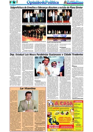 PÁG 4

2ª QUINZENA DE MAIO DE 2013

Subprefeitura de Ermelino e lideranças discutem a revisão do Plano Diretor
A Subprefeitura de Ermelino Matarazzo realizou uma
Plenária Popular (preparatória) para a Discussão da Revisão do Plano Diretor Ermelino Matarazzo e Ponte Rasa,
cujo objetivo foi o de colher
as reivindicações das lideranças do bairro. O evento foi
realizado no dia 25 último
(sábado pela manhã) no anfiteatro do CEU Parque São
Carlos, em São Miguel Paulista. A Audiência Pública
será no dia 20 de julho, no
mesmo local, e será dividida
em oficinas temáticas (saúde, Educação...) onde serão
discutidos os problemas locais que, posteriormente,
deverão ser apresentados
como propostas para inclusão no Plano Diretor.
A plenária teve início por
volta das 9h30, com a composição da mesa que foi formada pelo subprefeito Cláudio Toshio, vereadores (Vavá
do Transporte e Police Neto),
deputados Estaduais (Luiz
Moura e Alcides Amazonas),
Ana Martins (ex-vereadora e
deputada), mais representantes da área de Saúde e do
CRAS (Surama e Tania), as
arquitetas Adriana e Selma,
e Dona Iolanda, líder comunitária, e André Alcântara (
Centro de Direitos Humanos).
A apresentação do evento
ficou a cargo do Dr. João de

Dr. João de Oliveira, deputado Luiz Moura, vereadores Vavá
e Pólice Neto, Toshio, Ana Martins e deputado Amazonas

Dr. João de Oliveira, Dep. Luiz Moura, Selma, Vereadores Vavá
e Pólice Neto, Selma, Dep. Amazonas e o subprefeito Toshio

Integrantes da mesa e as lideranças durante a execução do
Hino Nacional

Os componentes da mesa da Plenária da Revisão do Plano
Diretor, no CEU Parque São Carlos

Oliveira, chefe de gabinete
da subprefeitura de Ermelino, que contou com o apoio
de uma equipe da subprefeitura na organização da plenária.
O vereador Vavá do Transporte (PT/SP) e os deputados

Luiz Moura (PT/SP) e Amazonas (PCdoB) retiraram-se logo
após abertura dos trabalhos,
pois tinham compromisso na
Câmara Municipal de São
Paulo, onde ocorria no mesmo horário uma Audiência
Pública do TEG (Transporte

Público Escolar) - que está
em discussão e trata-se de
um setor importante na cidade. E Vavá por ser integrante da Comissão de Transporte tinha presença obrigatória, inclusive para dar coro
e os deputados são ligados à

área do transporte na cidade de São Paulo.

Participação
O vereador Vavá do Transporte afirmou que a revisão
do Plano Diretor é uma grande oportunidade para as co-

munidades organizadas
apresentarem suas reivindicações e sugestões que colaborem para que a cidade de
São Paulo se reorganize e
melhore a vida dos paulistanos. Para Vavá, essa é uma
grande chance, pois o governo de Fernando Haddad está
aberto para discussão e tem
como meta uma inovação
visando o bem comum dos
cidadãos, principalmente os
menos privilegiados. "E nós
de Ermelino temos que participar deste debate", afirmou Vavá.
Na oportunidade, o deputado Luiz Moura enalteceu o trabalho que Vavá vem
desenvolvendo na Câmara
Municipal de São Paulo e
fez um breve relato da importância do Plano Diretor
para a metrópole paulistana. "O planejamento é essencial para que a cidade
não continue a crescer de
forma desordenada", alertou o parlamentar lembrando ainda que por isso é fundamental a participação
popular, pois quem mais
sofre com esse desarranjo é
a população da periferia.
Luiz Moura citou como
exemplo o caso dos moradores do Jardim Keralux e
colocou o seu gabinete à
disposição das comunidades
de Ermelino e Ponte Rasa.

Dep. Estadual Luiz Moura Parabéniza Guaianases e Cidade Tiradentes
A Cidade Tiradentes,
apontada como o maior conjunto habitacional da América do Sul, comemorou seus
29 anos no dia 21 de abril
último (data da morte de Tiradentes), com muita festa.
Enquanto isso, Guaianases
esta festejando os seus 152
anos com uma programação
que se estenderá até o (teve
início em 1º de maio). Os
dois bairros são vizinhos e
estão situados no extremo
Leste da cidade de São Paulo, mas têm histórias distintas, embora no passado fizessem parte de um só bairro:
Guaianases.
Diversos shows e desfiles
cívicos marcaram o aniversário da Cidade Tiradentes.
O deputado Estadual Luiz
Moura (PT/SP) participou da
festa e enalteceu o entusiasmo da população. "Os moradores locais são alegres e
dão muita vida à região",

afirmou o parlamentar acrescentando que apesar da distância em relação ao centro
da metrópole paulistana, a
Cidade Tiradentes já obteve
significativa melhora na qualidade de vida. Para o deputado, esse avanço se reflete
na área da saúde - apesar da
ainda dificuldade no agendamento em áreas especializadas, e também na inclusão
social por meio da informatização.
As maiores carências da
Cidade Tiradentes estão nas
áreas de habitação, saneamento básico e emprego. No
entanto, novas conquistas
virão logo, pois as entidades
organizadas da região são
atuantes e lutam por seus
direitos. "O local é hoje uma
referência na questão arte",
lembra Luiz Moura que acredita que o conjunto habitacional anos terá outros destaques sociais importantes,

daqui a alguns anos, em razão do potencial da juventude local.

Guaianases
Guaianases está em ritmo
de festa pela passagem de
mais um aniversário. As comemorações tiveram início

Lar Vicentino
Hoje eu gostaria de falar com
vocês sobre o Lar
Vicentino de Ermelino Matarazzo. Recentemente eu visitei o local e conheci este
trabalho maravilhoso que eles fazem.
O C.P.H. Lar Vicentino é uma entidade sem fins lucrativos, fundada
em 1972 por um
grupo de Vicentinos preocupados
com famílias carentes e idosos
abandonados. A
população aderiu ao projeto e construiu um salão
onde foram acolhidas as
pessoas carentes da região,
dependentes cuidados, a
fim de que tivessem suporte médico, higiene e alimentação. Hoje a ala tem
a capacidade de atendimento de 40 pessoas.
Além disso, há serviços
de fisioterapia e fonoaudiologia em parceria com a
Secretaria Municipal de
Saúde. São realizados cerca de 200 atendimentos
mensalmente.
Para manter em funcio-

namento o Centro de Promoção Humana Lar Vicentino
há 25 funcionários, contando com 7 auxiliares de enfermagem, 2 cuidadores de
idosos, 1 enfermeira padrão
e 1 farmacêutico. No entanto, o custo mensal ultrapassa a receita. Por este motivo, no Salão de Festas há atividades culturais, gastronômicas, bingos beneficentes
com o objetivo de angariar
fundos.
Os eventos são dirigidos
por voluntários. O Lar Vicentino tem projetos para expansão do trabalho como o

atendimento às
crianças; cursos
profissionalizantes para jovens;
palestras, atividades culturais e
lazer para a população; construção de um
novo salão de
eventos e a reformulação da
biblioteca.
Por tudo isto
eles precisam de
nossa ajuda. Seja
por doações em
dinheiro, seja por
doação de móveis roupas, utensílios domésticos
e aparelhos eletrônicos.
Conheça o trabalho do
Lar Vicentino. Ele fica na
Rua Ovídio Lopes, 253, em
Ermelino Matarazzo. O telefone é 2546-5682 e o presidente é o Mauro Margarido. Vale a pena!
Vamos manter contato!
Meu e-mail é contato
ricardoteixeira@gmail.com
Solidariedade, este é o
caminho! Um beijo no seu
coração!
Ricardo Teixeira é engenheiro. Atualmente é Secretário Municipal do Verde e Meio Ambiente.

no dia 3 de maio e se estenderá até o dia 30. Durante
sua longa história, o bairro
passou por várias etapas de
transformações, principalmente nos últimos anos, porém ainda permanece carente em diversas áreas: moradia, saúde, educação, saneamento básico, além da escassa geração de emprego - por
isso continua sendo denominado de bairro dormitório.
Situação que obriga a população de Guaianases, em sua
maioria, a trabalhar em outras regiões; muitas vezes
tendo que se deslocar para
outro extremo, gastando em
média até duas horas.
Nos últimos anos, no entanto, Guaianases deu um

grande avanço. O primeiro
deles: eleger
representantes
do bairro, tanto na esfera
municipal e
estadual, faltando para
completar o
círculo eleger
um deputado
Federal. De
forma organizada e com o
apoio dos parlamentares do
bairro, a região avançou
em termos de conquistas.
Hoje, temos CEUs, hospitais, faculdades, escola técnica, e uma sensível melhora em saneamento
Outra conquista, para breve, é a ampliação da Estação
de Guaianases que já não
comporta mais a quantidade de usuários, principalmente nos horários de picos.
"Essa conquista é uma longa luta minha, pois venho
cobrando do governo do Estado uma solução para esse
problema e também para a
substituição do muro da estação por gradis". Denominado de "Muro da Vergonha", essa falta de visibilidade vem prejudicando muito
os comerciantes do "lado de

baixo" (lado esquerdo no
sentido Mogi das Cruzes),
inclusive provocando certo
preconceito. "Mas, enfim, a
situação da estação deverá
ser resolvida em breve conforme projetos da Secretaria
de Transportes Metropolitanos."

Mudança
Tenho fé que Guaianases
vai avançar muito nos próximos anos. Estamos lutando para que isso ocorra,
principalmente agora com o
Partido dos Trabalhadores
no comando da Prefeitura da
cidade de São Paulo. O principal desafio do Fernando
Haddad
É conseguir implementar a industrialização no
extremo Leste.Também,
deveremos sentir alguns
sintomas de desenvolvimento em conseqüência
das obras de infraestrutura que estão sendo realizadas com a construção do
estádio do Corinthians.
Por último, parabenizo
toda população de Guaianases pela passagem de
mais esse aniversário de
nosso querido bairro. E juntos vamos continuar nossa
luta para que nos próximos
aniversários possamos comemorar com mais satisfação e alegria.
Deputado Luiz Moura (PT/SP)

 