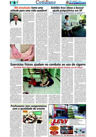 PÁG 5

2ª QUINZENA DE MAIO DE 2013

Má circulação: tome uma
atitude para uma vida saudável

Solidão leva idoso a buscar
ajuda psiquiátrica em SP

venosa ou linfática.Segundo
Luiz Marcelo Aiello Viarengo, doutor em Cirurgia Vascular pela UNICAMP, não há
diferenças nas manifestações
clínicas entre homens e mulheres. O que pode variar é
a prevalência de determinadas doenças.
Por exemplo, as varizes
são 4 a 6 vezes mais frequentes nas mulheres, enquanto
que a doença aterosclerótica, que pode causar obstruções e/ou aneurismas arteriais, são mais prevalentes nos
homens.Manter uma boa circulação depende do combate de todos os fatores de riscos, que podem ser controlados: combater o sedentarismo, parar de fumar, controlar o diabetes, o colesterol, os triglicérides, a hipertensão arterial e a obesidade. "Resumindo, é preciso
manter um estilo de vida saudável, ter amigos e, claro,
sorrir muito!", simplifica.

61% dos casos atendidos no AME Psiquiatria, na capital, são em
decorrência de depressão e transtornos de ansiedade

A má circulação é caracterizada pela passagem dificultosa do sangue pelas veias e artérias, e pode desencadear no desenvolvimento
de outras doenças. Os sintomas podem ser muito variados, dependendo da forma
como surgem.
Nos casos crônicos, onde
o problema circulatório se
instala e evolui lentamente,
os sintomas dependem do
tipo de circulação afetada,
isto é, circulação arterial,

Para Viarengo, tudo isso
está ao alcance de qualquer
indivíduo e estes cuidados
podem garantir uma boa circulação por muito mais tempo. "Eu penso que tudo que
precisamos para manter uma
boa circulação já nos foi
dado: as pernas e o cérebro.
Cada um de nós é responsável pelo que fazemos com
nosso corpo", defende o
médico.Para o especialista,
uma vida longa e produtiva
depende de atitude. Nenhum médico sabe fazer
milagres, por mais competente que seja. Ele pode colaborar, incentivar e tratar,
mas cada pessoa é responsável pela vida que deseja ter.
"Não existe nenhum medicamento ou substância natural
que seja mais benéfico para
sua circulação do que andar", destaca, afirmando que
o cérebro é um instrumento
divino e todas as pessoas
deviam usá-lo sem medo.
"Pense sobre o que está ingerindo e exercite-se!
Cérebro e pernas: esta é
a receita para uma vida saudável", conclui o médico.
Luiz Marcelo Viarengo ainda pondera que caso um problema de circulação já esteja instalado, é necessário procurar um especialista o quanto antes. "Use seu cérebro e
tome uma atitude! O importante é nunca se automedicar, mesmo que se trate de
medicamentos ou substâncias naturais".

A solidão, causada muitas
vezes pela morte do cônjuge, de amigos e familiares,
além do medo de morrer e
das dificuldades financeiras
após uma vida toda dedicada ao trabalho, está levando idosos paulistanos ao psiquiatra. Levantamento realizado pela Secretaria de Estado da Saúde no AME (Ambulatório Médico de Especialidades) Psiquiatria, unidade especializada da pasta na
Vila Maria, zona norte da
capital paulista, aponta que
61% dos idosos atendidos
têm quadros de transtorno
de ansiedade e depressão, e
muitos sofrem com a solidão.
O número de idosos atendidos na unidade, somandose as consultas médicas e as
não médicas (realizadas por
psicólogos, terapeutas ocupacionais e profissionais de
enfermagem), foi de 960 em
agosto de 2012, numero
maior do que o observado
no mesmo mês do ano passado (917) e quase oito vezes superior ao registrado
em agosto de 2010 (124),
mês em que a unidade foi
inaugurada.
"A depressão e os transtornos de ansiedade exercem
um impacto negativo na
qualidade de vida dos pacientes nessa faixa etária, com
consequências diretas na saúde, uma vez que estão associados a um maior número

de doenças, como diabetes
e hipertensão. Tratar esses
problemas é cuidar da saúde", diz o diretor do AME,
Gerardo Araújo.
Além do atendimento
médico, os idosos em tratamento no AME Psiquiatria
também participam de atividades de terapia ocupacional, a exemplo do grupo
de acolhimento, grupo de
reabilitação cognitiva, grupo de contadores de histórias e atividades manuais,
tais como pintura em tela,
pintura em objetos, fuxico
e artes plásticas.
Entretanto, não são apenas os pacientes na terceira
idade que recebem atenção
durante o tratamento. Como

os cuidadores dos idosos estão até quatro vezes mais
suscetíveis a desenvolver
quadros depressivos do que
a população em geral, o AME
Psiquiatria também desenvolve trabalho específico
para eles, por meio de encontros semanais em grupo,
momento em que se discutem as principais dificuldades enfrentadas durante a
rotina de cuidado dos idosos. "O favorecimento das
inserções familiar, afetiva e
social do idoso que sofre
com problemas psiquiátricos
constitui em um dos principais objetivos do acompanhamento realizado pelo
AME Psiquiatria", explica o
diretor da unidade.

Exercícios físicos ajudam no combate ao uso do cigarro
Atividade física figura como passo seguro para quem deseja eliminar uso do tabaco
Para livra-se do vício do
cigarro, o fumante busca diversas maneira que possibilitem afastar de vez o malefício do dia a dia. Nos últimos anos, esse verdadeiro
conjunto de métodos que
auxiliam na busca pela qualidade de vida ganhou mais
um aliado: a prática de exercícios físicos, que vem demonstrando eficácia na conquista do bem estar psicológico e físico, sendo válvula
de escape para inibir a vontade de fumar.
O professor de educação
física e personal trainer, Márcio Aldecoa, é um exemplo
de profissional que desenvolveu prática de exercícios focados no objetivo de estimular os fumantes a bater de
frente com o vício.
Segundo Aldecoa, a prática de exercícios pode ser a
medida inicial para quem
deseja para de fumar ou diminuir a quantidade de cigarros consumidos diariamente.
"O exercício físico não tem
custo. Ou seja, trata-se do re-

médio mais barato para
quem tem vontade de espantar o malefício", explica.
Aldecoa adverte que o
passo inicial para o fumante começar a se exercitar é
procurar um médico para
saber sua avaliação de capa-

cidade física. Isso porque,
dependendo da quantidade
de cigarros consumidos, o
quadro pode exigir maior
atenção e cuidados no início. "O famoso check-up dá
segurança para saber seus limites e, claro, conseguir efe-

tuar as atividades sem prejudicar a saúde", completa.
Depois informações sobre
o estado de saúde, pode-se
começar a prática de exercícios físicos de forma regrada. O fumante requer postura cautelosa por causa de

sua capacidade respiratória,
por isso possam surgir algumas dificuldades. "O cigarro baixa a capacidade do ser
humano com relação à capacidade cardiorespiratória,
por isso é normal ter dificuldades no começo da jornada. Entretanto, com o passar do tempo, a regularidade melhora o processo,
além, é claro, da capacidade
física", enfatiza o professor,
que ressalta os exercícios
mais indicados: "Atividades
como natação, caminhada,
corrida e ciclismo são pontos fortes na melhora respiratória". Benefícios físicos e
psicológicosUm dos trunfos
para os fumantes começarem a se sentir bem com a
prática dos exercícios é a liberação de endorfina.
Ela provoca sensação de
bem estar e, por meio disso,
substitui o a satisfação que
o consumo de cigarro traz
para quem fuma. Segundo o
professor, isso, com o tempo, faz melhorar a autoestima, Contudo, o tratamento

deve ser multidisciplinar.
"Isso que dizer que o indicado é também manter acompanhamento de pneumologista, cardiologista e psicólogo, entre outros profissionais da saúde", afirma.
Exemplo Fernando Bella, 30
anos, jornalista, é um dos
alunos de Márcio Aldecoa
que resolveu adaptar-se à
prática de exercícios físicos
em busca de eliminar o uso
do cigarro.
Fumante desde os 18
anos, ele conseguiu em apenas seis meses de tratamento reduzir o consumo pela
metade, pois chegou a consumir um maço por dia.
"Faço os exercícios com o
personal pelo menos duas
vezes por semana. Chego a
gastar entre uma hora e duas
horas com os exercícios. Nesse período, já deixo de fumar uns três, quatro cigarros. Além disso, depois das
atividades, demoro mais para
voltar a fumar, porque o corpo começa a recusar", explica Bella.

Professores tem compromisso
com a qualidade do ensino
Em atendimento a pedido formal do Sindicato dos
Professores do Ensino Oficial do Estado de São Paulo
(Apeoesp), na manhã de sexta-feira (17) o secretário Herman Voorwald recebeu novamente representantes da
entidade e reafirmou a eles
que acompanhará no próximo semestre o comportamento da economia para
avaliar com o Governo do
Estado a possibilidade de
mais avanços na atual política de valorização dos profissionais da Educação.
Cabe salientar que a partir de julho os docentes da
rede estadual terão 8,1% de
acréscimo nos salários, caso
a Assembleia Legislativa
aprove projeto de lei complementar encaminhado
pelo Governo do Estado no

dia 17 de abril. A iniciativa,
que amplia a Política Salarial estabelecida no primeiro
ano da atual gestão, elevará
em 45,1% os ganhos da categoria entre 2011 e 2014.
A valorização dos professores e demais funcionários
da rede estadual de ensino
está entre as prioridades do
Governo de São Paulo. Os
professores da rede estadual

paulista,
que já gan h a m
3 3 , 3 %
mais que o
piso nacional vigente, passarão a ter, a
partir de
julho, uma
remuneração 44,1%
maior que o vencimento mínimo estabelecido em decorrência da Lei Nacional do
Piso Salarial Magistério Público. Cabe salientar que, a
despeito das inverdades propagadas pelo sindicato, o
Estado obedece ao limite
máximo de dois terços da
carga horária total para a
jornada de trabalho docente em classe.

• Tintas Residenciais
• Texturas e Revestimentos
• Tintas Industriais
• Acessórios p/ Pintura
• Mais de 1000 opções de cores
Atendimento
Técnico
Personalizado
Tudo em
5 vezes
sem Juros

www.tintaslevy.com.br

Av. Buturussu, 217 - Pq. Buturussu - Tel.: 2546 3203

 