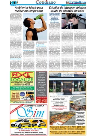 PÁG 5

1ª QUINZENA DE AGOSTO DE 2013

Ambientes ideais para
malhar no tempo seco
Muitas pessoas dão preferência para malhar no calor
do que no frio. O calor de
dezembro, em pleno verão,
parece ser sinônimo de exercícios físicos e de curtir o sol
ao lado de uma piscina ou
nas praias. Mas nem sempre
o calor combina tanto com
exercícios físicos. No calor de
agosto, em pleno inverno, é
preciso tomar cuidado. Diferente dos dias de primavera
e verão, o tempo não é apenas quente, é seco. A baixa
umidade do ar torna a época propícia para a propagação de doenças, principalmente respiratórias.
No que diz respeito aos
exercícios, é preciso tomar
uma série de cuidados para
tomar tornar o cansaço físico um problema de saúde.
"Se a umidade do ar estiver
muito baixa (ar seco), a prática de exercícios físicos é
mais difícil, não importando
a modalidade preferida",
explica a otorrinolaringologista Estelita Betti. Hidratação é essencial sempre, mas
nessa época é ainda mais
importante. "É muito importante fazer uma boa hidratação, com ingestão de água
e isotônico natural, além de
comer frutas ricas em água,
como melão e melancia",
garante. Além disso, é preciso escolher bem o lugar da
prática do exercício físico.

Ambientes fechados
Frequentar academias
não é totalmente seguro em
dias muito quentes e com
baixa umidade do ar. Se o
ambiente estiver muito lotado, as chances de doenças
causadas por vírus e bactérias se propagarem é maior.
O ideal, em locais fechados, é verificar se eles estão

Estúdios de tatuagem colocam
saúde de clientes em risco
Pesquisa realizada
pelo Instituto de
Infectologia Emílio
Ribas aponta
ausência de
cuidados básicos
de higiene e
biossegurança

sempre limpos, com boa iluminação e ventilação, segundo Estelita. "É também recomendável verificar se há uma
rotina de limpeza dos filtros
dos aparelhos de ar condicionado por parte do estabelecimento comercial", lembra.

Exercícios ao ar livre
Os exercícios podem ser
feitos com tranquilidade durante os dias secos e quentes,
mas somente em locais arejados, bem ventilados e ensolarados. Portanto, a prática de caminhadas ao ar livre
está mais do que liberada.
No entanto, é preciso tomar muito cuidado com o
local escolhido para essas
caminhadas. "É sempre melhor fazer os exercícios em
áreas arborizadas (parques),
sendo aconselhado não correr ou andar em calçadões ao
longo de avenidas e nas ruas
com muito trânsito, devido

à maior concentração relativa de poluentes atmosféricos", explica Estelita.

Na água e com
roupas adequadas
Outros cuidados também
devem ser tomados para a
prática de exercícios no tempo seco. O primeiro deles é a
roupa adequada. O ideal são
roupas confortáveis e que permitam a ventilação do suor.
"Se sentir secura nos olhos
é recomendado o uso de colírios à base de soro fisiológico
(sempre com orientação médica). No pós-treino, evitar
banhos demorados e quentes
e sempre hidratar bem a
pele", recomenta Estelita.
Se você aprecia a prática
de atividade física de um
modo geral e não tem restrições, a dica é mudar. No lugar das corridas, caminhadas
e da musculação, o melhor é
optar por exercícios na água.

Anuncie
no mais
completo e
mais lido
jornal de
Ermelino
Matarazzo,
Ponte Rasa
e região.
Ótimas
promoções e
formas de
pagamento!!!
Consulte!!!
LIGUE E ANUNCIE

2031-2364
2513-0928

Um estudo realizado
pelo Instituto de Infectologia Emílio Ribas, unidade da
Secretaria de Estado de Saúde de São Paulo referência
nacional em doenças infectocontagiosas, aponta que a
maioria dos estúdios de tatuagem ebody piercing na
capital paulista coloca em
risco a saúde de seus clientes, dos próprios profissionais tatuadores e da população como um todo, ao não
adotarem cuidados básicos
de higiene e biossegurança.
O levantamento mapeou
71 estúdios, e serve como
advertência às pessoas que
procuram os serviços e os
profissionais tatuadores e
perfuradores corporais que
fazem parte do principal grupo de risco de contaminação
por hepatites virais.
Dentre os profissionais
pesquisados, apenas 35% estavam protegidos contra a
hepatite B, isto é, tomaram
as três doses da vacina necessárias para garantir a imunização contra o vírus.
A enfermeira Clementina
Isihi, autora do estudo, afirma que 87% dos profissionais tinham conhecimento
do risco de contrair hepatite
trabalhando. "Eles sabiam
do risco, mas mesmo assim
não se preocupam com a saúde deles e nem a dos seus
clientes. A vacina é o ponto
de partida para a prevenção,
mas o principal ímpeto está

na falta de cuidado dentro
dos estúdios" esclarece.
Notou-se também problemas na utilização da autoclave para esterilização dos materiais. Dos 78% que referiram
o uso do aparelho, 64% prepararam de forma incorreta o
material antes de alocá-lo no
equipamento. "Notei que eles
não lavavam o material antes
de colocar na autoclave, e isso
é um erro grave. O ideal é que
o material utilizado fique no
mínimo uma hora no equipamento a uma temperatura mínima de 170°C, mas muitos
nem tinham o controle de
temperatura no aparelho ou
não respeitavam o tempo mínimo", afirma a enfermeira.
O estudo apresentou outro dado preocupante: 70%
dos profissionais lavaram as
mãos antes e depois dos procedimentos sem técnicas adequadas para controle de infecção e 26% não lavaram as
mãos. Segundo o infectologista e orientador do estudo, Roberto Focaccia, os riscos de transmissão de doenças em estúdios de tatuagem
vão além das hepatites virais.
"A lavagem de mão inadequada ou a ausência dela é
algo gravíssimo, que aumenta a probabilidade de trans-

missão de vírus, bactérias e
fungos", explica.
O descarte do material
utilizado nos estúdios é outro fator preocupante apontado pela pesquisa. Dos estabelecimentos pesquisados,
83% não solicitam à prefeitura coleta para resíduos sólidos de saúde. Quando isso
acontece, todo o material vai
parar no lixo comum, colocando em risco a saúde de
lixeiros e catadores de materiais recicláveis.
"Apenas 42% dos pesquisados tinham o curso de biossegurança, isso significa que
a maioria deles não tem noção básica de cuidados com
materiais perfurantes, e colocam em risco não só a saúde
deles, como a de toda comunidade", explica Focaccia.
Segundo o especialista, as
transmissões mais comuns
em estúdios de tatuagem são
de hepatite do tipo B e do
tipo C. A contaminação da
hepatite ocorre através do
contato de uma agulha contaminada com a pele e pela
reutilização de tinta.
A fiscalização das condições dos estúdios de tatuagem na cidade de São Paulo
é realizada pela Vigilância
Sanitária Municipal.

 