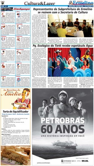 EDIÇÃO ESPECIAL 15/10/2013

PÁG 8

Áries

Libra

Urano e Lua em seu
signo fazem um ótimo aspecto com Vênus, movimentando
de forma positivas questões relacionadas aos seus romances.
Caso esteja só, este é um dia
para sair e mostrar-se para o
mundo. Novo amor pode surgir.

As energias estão
para lá de positivas
e o otimismo volta
a bater em sua porta. Uma boa ideia
pode trazer as mudanças desejadas à sua vida, especialmente no trabalho. O momento pede relaxamento.

Touro

Escorpião

Seu regente recebe
ótimas vibrações de
Urano e da Lua, trazendo luz e amor ao seu
dia. Um romance pode ganhar
um novo colorido. Sensualidade à flor da pele pede momentos de intimidade. As finanças
são beneficiadas.

Nesta fase suas finanças são altamente
beneficiadas
através dos bons resultados que projetos já iniciados começam a surgir. O trabalho ganha um novo movimento e energia. Ótimo relacionamento com colegas.

Gêmeos

Sagitário

Seus relacionamentos ganham um
novo movimento e a
vida social melhora
significativamente. Caso seja
casado, é hora de dar uma
nova direção à relação, se possível introduzindo coisas novas
em sua rotina. Uma nova sociedade pode surgir.

O dia promete ser
dos mais agradáveis, especialmente
em questões que
envolvem o amor e os relacionamentos. Caso esteja só,
uma pessoa especial pode mexer com seu coração. Aproveite as boas energias para sair
e se divertir com seu amor.

Câncer

Capricórnio

Novas decisões relacionadas à sua carreira e vida profissional podem ser tomadas no dia de hoje. Você
pode ser convidado para
acompanhar ou trabalhar diretamente em um novo projeto que pode abrir novas portas no setor.

O dia pede um bom
encontro com amigos mais íntimos
ou familiares em
sua casa, pois as energias domésticas são altamente beneficiadas. Você vai preferir a intimidade a qualquer programa social. Aproveite as boas
energias.

Leão

Aquário

Seu coração continua sendo movimentado e novos
romances podem
surgir. Entre eles uma pessoa
especial pode mexer com você
e fazê-lo pensar mais seriamente. A criatividade e o relacionamento com os filhos
são beneficiados.

Você está mais leve e
cheio de boas ideias,
especialmente se estiver envolvido com
vendas ou comunicação. Os estudos e as viagens são altamente beneficiados neste período
e você não deve perder nenhuma oportunidade. Dia movimentado.

Virgem

Peixes

O relacionamento
em família melhora
consideravelmente
neste período. Uma
mudança de casa ou reforma
pode começar a ser planejada.
O momento é ótimo para encontros e almoços com amigos.
Aproveite as ótimas energias.

Um projeto apresentado há alguns dias
pode começar a
mostrar algum resultado ou você pode ser aprovado em uma entrevista de
emprego. O momento é ótimo
para investir na carreira ou em
um novo projeto de trabalho.

Torta de liquidificador
Tempo de preparo: 35min - Rendimento: 6 porções
Ingredientes:
1 ovo
6 colheres (sopa) bem cheias de farinha de trigo
5 colheres (sopa) de queijo ralado
1 pitada de orégano
1 colher (sobremesa) de fermento em pó.
1/2 cebola
1 xícara de chá de leite
1/2 xícara de chá de óleo
1 pitada de sal

Recheio:
A gosto, pode ser carne picadinha, frango desfiado,
sardinha refogada, linguiça acebolada, queijo e presunto, escarola refogada com bacon, etc.

Modo de preparo:
Coloque todos os ingredientes no liquidificador e
bata, se ficar muito mole acrescente mais farinha de trigo, para adquirir consistência. Acenda o forno para préaquecer em temperatura média. Unte um pirex com
óleo, derrame um pouco da massa para cobrir o fundo,
depois acrescente todo recheio e cubra com o restante
da massa e leve ao forno até dourar por cerca de 30
minutos

Representantes da Subprefeitura de Ermelino
se reúnem com a Secretaria de Cultura
Essa é a reivindicação
mais antiga feita pela comunidade, principalmente
por grupos de cultura que
atuam na região.
Na intenção de viabilizar
a concretização e construção da futura casa de cultura em nosso bairro, foi realizada uma reunião no dia
09 de outubro, na sede da
secretaria que fica localizada no centro da capital,
com a presença do supervisor de cultura, acompanhado de representantes da subprefeitura de Ermelino e dos
arquitetos da secretaria de
cultura. Nesse encontro, foram expostos os pontos
principais que resultaram
nessa ação, inclusive foi
apresentado também na
ocasião o desenho do pro-

jeto arquitetônico desse
equipamento cultural.
E tem mais, além da casa
de cultura ainda foram alvo

de discussão os projetos futuros envolvendo grupos
culturais de Ermelino, como
aqueles que fazem interven-

ções artísticas nas praças e
locais públicos do bairro, a
exemplo de Sarau Cultural,
shows e outras atrações.

Pq. Ecológico do Tietê recebe espetáculo Água
Bom humor e conscientização ambiental são os temas do espetáculo “Água”,
interpretado pelo grupo Clã
– Estúdio das Artes Cômicas,
até 30 de novembro em 20
parques da capital paulista
e grande São Paulo, com
entrada gratuita.
Dirigido por Cida Almeida, o espetáculo leva ao palco seis palhaços que acabam
“entrando pelo cano” ao desperdiçar a água. Deparandose com seu desaparecimento, esses personagens atrapalhados partem em uma fantástica jornada e passam pelas mais incríveis aventuras
marinhas e ribeirinhas, em
busca do tão valioso líquido
sem cor, sem cheiro e sem
sabor.
A história é contada em
quadros que abordam a problemática da água sob diversos pontos de vista: desde
questões relativas à responsabilidade sócio-ambiental,
até as metáforas usadas popularmente com a palavra

água, seu significado simbólico, seu poder enquanto
agente da natureza e sua
importância na vida de todos os seres.
Toda a peça acontece em
um picadeiro-piscina inflável, e cada quadro é apresen-

tado valendo-se de elementos cênicos próprios, representando situações onde encontramos água em diferentes estados.
Os adereços manipulados
pelos palhaços ganham vida,
estabelecendo relações diver-

sas e criando situações cômicas variadas. A concepção
sonora do espetáculo contempla clássicos do circo, do
cinema e da música erudita.
Serviço: dia 27, às 15h Local: Parque Ecológico do
Tietê - Valor: Gratuito

 