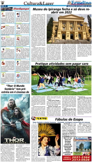 Pág 8

Áries

A Lua entra em Touro e faz um tenso
aspecto com Saturno, tornando seu
dia mais tenso e
preocupado com questões
relacionadas às suas finanças
e investimentos. Pode ser um
ótimo dia para rever ganhos
e gastos e reorganizar seu
dinheiro.

Touro

A Lua entra em seu
signo e imediatamente faz um tenso
aspecto com Saturno,
tornando seu dia meio tenso
e você, mais sério e introspectivo. Dia ótimo para rever a
validade real de um relacionamento de amor.

Gêmeos

A Lua entra em
Touro e você fica
mais fechado em seu
mundo. O trabalho pode ser
seu grande aliado e ajudar
no equilíbrio de sua energia.
Um pequeno desequilíbrio da
saúde pode acontecer, mas
nada sério.

Câncer

2a quinzena de outuBRo de 2013

A Lua entra em Touro e faz um
tenso aspecto com
Saturno, mexendo
com suas emoções
e tornando-as mas
difíceis. Um acontecimento pode chatear você
neste dia. Procure não levar
suas emoções muito a sério,
pois essa energia é passageira.

Escorpião

A Lua entra em Touro e, em
tenso aspecto com
Saturno, vai movimentar seus relacionamentos, tornando
sua visão sobre eles
mais séria e mais responsável.
É possível que você seja obrigado a tomar uma decisão
definitiva.

Sagitário

A Lua entra em Touro e, em tenso aspecto com Saturno,
pode trazer uma pequena dificuldade ou obstáculo
a um projeto de trabalho. Não
se deixe levar pelo pessimismo,
pois essa energia é passageira.
Faça apenas o necessário.

Capricórnio

A Lua entra em Touro e faz um tenso aspecto com Saturno.
Você pode ter um pequeno e
passageiro problema na finalização ou na entrega de um
projeto ou na assinatura de
um contrato. Um amigo pode
estar precisando de sua ajuda.

A Lua entra em Touro e,
em tenso aspecto
com Saturno, pode
mostrar um problema mais sério
em seu romance. Hoje o dia
pede uma escolha que pode
pedir maior responsabilidade
de sua parte. Não se deixe
levar pelo pessimismo.

Leão

Aquário

A Lua entra em Touro e imediatamente
faz um tenso aspecto com Saturno, trazendo uma pequena dificuldade em um projeto
de carreira. Faça o que for
necessário sem estresse, pois
essa energia é estruturadora,
mas passageira.

A Lua entra em Touro e imediatamente
faz um tenso aspecto
com Escorpião, trazendo à tona uma
dificuldade em lidar com a
carreira e as responsabilidades
domésticas ao mesmo tempo.
Você precisa aprender a equilibrar as duas energias.

Virgem

Museu do Ipiranga fecha e só deve reabrir em 2022

O mais antigo e querido
museu de São Paulo, o do
Ipiranga, está fechado ao
público desde o último fim
de semana, sem previsão de
reabertura. O fechamento,
anunciado de forma abrupta
no domingo (4) pela direção
do Museu Paulista, braço da
Universidade de São Paulo
(USP) responsável pela administração do local, pegou os
paulistanos de surpresa. Esta
será a primeira vez em um século que o prédio não ficará
aberto durante a Semana da
Pátria, que marca as celebrações da Independência do
Brasil. Em média, cerca de
3.000 pessoas visitam o lugar
todos os dias. No feriado de 7
de Setembro o número mais
que triplica. Entre os freqüentadores assíduos estão
professores e estudantes das
escolas da capital e cidades
vizinhas.
A desculpa oficial para o
fechamento é que o museu
precisa de reformas urgentes. O edifício, que acaba
de comemorar 120 anos de
inauguração, está caindo
aos pedaços. No salão nobre,
cuja parede principal ostenta
o quadro Independência ou
Morte, do paraibano Pedro
Américo, o teto descolou-

-se e ameaçava cair sobre os
visitantes. O forro de salas
vizinhas está prestes a desabar por causa da infiltração
de água da chuva. A pintura
de vários ambientes se encontra rachada e apresenta
mofo. As portas, com fechaduras antigas, emperram.
Manchas de sujeira cobrem
tanto um busto do marechal
Floriano Peixoto, o segundo
presidente da República, no

subsolo, como um espelho
que pertenceu à marquesa
de Santos, amante do imperador Pedro I, em uma sala da
torre leste do 1º andar. Uma
carruagem do século XIX, no
térreo, está com a forração
rasgada em vários pontos. Na
fachada do edifício, trechos
sem reboco deixam os tijolos
à mostra. Na parte dos fundos, onde bate menos sol, a
tinta descascou e as paredes

foram tomadas pelo musgo.
O estado de abandono é uma
ameaça não só à segurança
dos visitantes mas também
ao precioso acervo, composto de 150 000 peças, uma
biblioteca com mais de 100
000 volumes e um centro de
documentação com 40 000
papéis e manuscritos.

Peixes

A Lua entra em Touro
e, em tenso aspecto
com Saturno, pode
trazer certo pessimismo com relação a um projeto.
Um problema com uma pessoa
estrangeira ou um questionamento sobre Deus e a espiritualidade.

Pratique atividades sem pagar caro

A Lua entra em Touro e, em tenso aspecto com Saturno, vai
deixar seu coração
mais fechado e você
mais pessimista. Procure não se
deixar levar por pensamentos
negativos, pois essa energia
é passageira para ser levada

Libra

“Thor: O Mundo
Sombrio” tem préestréia em 4 cinemas de
Falta de dinheiro e pouca
paciência para freqüentar
uma academia não são desculpas para deixar a atividade
física de lado, há espaços onde
é possível praticar esportes
sem pagar nada - ou gastando
pouco.
Grande parte dos esportes
podem ser praticados nos
clubes municipais da cidade
gratuitamente. Para isso, é
preciso fazer um cadastro
apresentando uma cópia do
RG, uma foto 3x4, comprovante de residência e um atestado

médico que comprove que
não há restrição à prática
esportiva.
Clube Escola Tatuapé: o
local oferece aulas de boxe
gratuitas de segunda a sexta,
das 17h às 22h, e ioga as terças
e quintas, das 17 às 19h.
Parque Ecológico do
Tietê: os mais aventureiros
podem curtir uma pista de
bikecross com morrinhos que
permitem acrobacias leves,
ideal para quem está arriscando as primeiras manobras
da modalidade, uma variação

do esporte realizada com
aquelas bicicletas adaptadas,
com rodas menores. Quem
curte praticar corrida pode
aproveitar as trilhas de 4 050
ou 5 360 metros, totalmente
arborizadas e com marcação
oficial a cada quilômetro para
que o atleta possa registrar
seu ritmo.
Clube Escola Vila Independência: dispõe de aulas
de boxe chinês, espécie de
muay thay, às terças e quintas,
das 20h às 21h30, e aos sábados, das 11h30 às 14h. (Rua
das Municipalidades, 10 - Vila

Independência)
Estádio Municipal Mie
Nishi: o espaço no Bom Retiro é um reduto de esportes
nipônicos na cidade. Além de
oferecer aulas de beisebol e
softbol, de segunda a sexta,
das 14h às 17h, possui o único
espaço exclusivo para o sumô
fora do Japão. A prática pode
ser realizada aos domingos,
das 9h às 13h. As aulas são
totalmente gratuitas e estão
disponíveis à população inscrita no local.

Fábulas de Esopo
Tema: fantasia e relações humanas - Conteúdo: reciclagem e preservação da natureza

O filme “Thor - O Mundo
Sombrio” está em pré-estreia
nesta quinta-feira (1º/11) em
quatro cinemas da cidade de
São Paulo. A estréia oficial
será nesta sexta (dia 2).
No longa, que se passa depois do primeiro filme da série
e do filme “Os Vingadores”,
o super-herói Thor (interpretado por Chris Hemsworth)
tenta restaurar a ordem no
mundo e tem que enfrentar
criaturas misteriosas que que-

rem transformar o universo
em escuridão.
A história é baseada nos
quadrinhos da Marvel, com o
mesmo nome. Thor apareceu
pela primeira vez na revista
“Journey into Mystery” número 83, em agosto de 1962.
Estão no elenco a atriz Natalie
Portman e o ator Anthony
Hopkins como Od.
Os ingressos podem ser
adquiridos através do site do
Cinemark na internet.

U m a
simpática
contadora
de histórias
caminha
pelo mundo
recolhendo contos
e objetos.
Caixas, garrafas, grampos, pedaços de pano,
barbante e
tudo o mais
que possa
aproveitar
são transformados por
sua mente
cheia de
imaginação
em personagens incríveis que
vivem aventuras impressionantes. Com sua inseparável
violinha, ela também encan-

Idealização: Ana Luísa
Lacombe | Autoria e músicas: Paulo Garfunkel |
Direção: Gustavo Trestini
e Ana Luísa Lacombe | Percussão e sonoplastia: Betinho Sodré | Concepção e
confecção de figurinos e
adereços: Ana Luísa Lacombe | Produção: Faz e Conta

Data: 03 de novembro,
às 15h - Gênero: Teatro
Infantil, 45 min - Local: SESI
A.E. Carvalho - Rua Deodato
Saraiva da Silva, 110 - Cidade
A.E. Carvalho - São Paulo www.sesisp.org.br/carvalho

Quer ver sua
marca em
destaque
no maior
veículo de
Comunicação
da Região.
Aproveite
nossas
promoções de
anuncios!
ta com suas belas canções.
Para este espetáculo, o grupo produziu os adereços e o
figurino a partir de material

Ligue e
anuncie

2031-2364
2513-0928

 